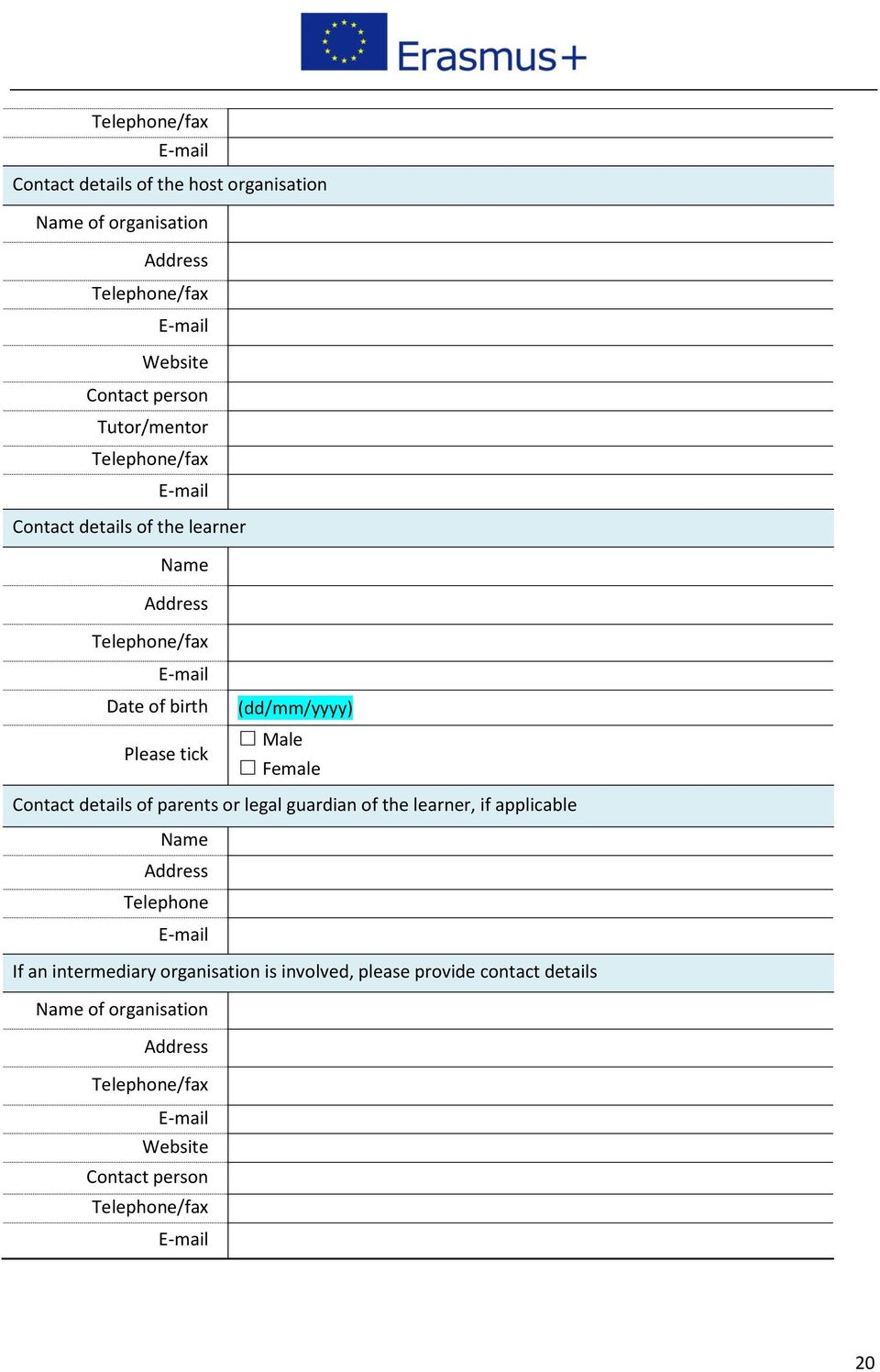 Male Female Contact details of parents or legal guardian of the learner, if applicable Name Address Telephone E-mail If an intermediary