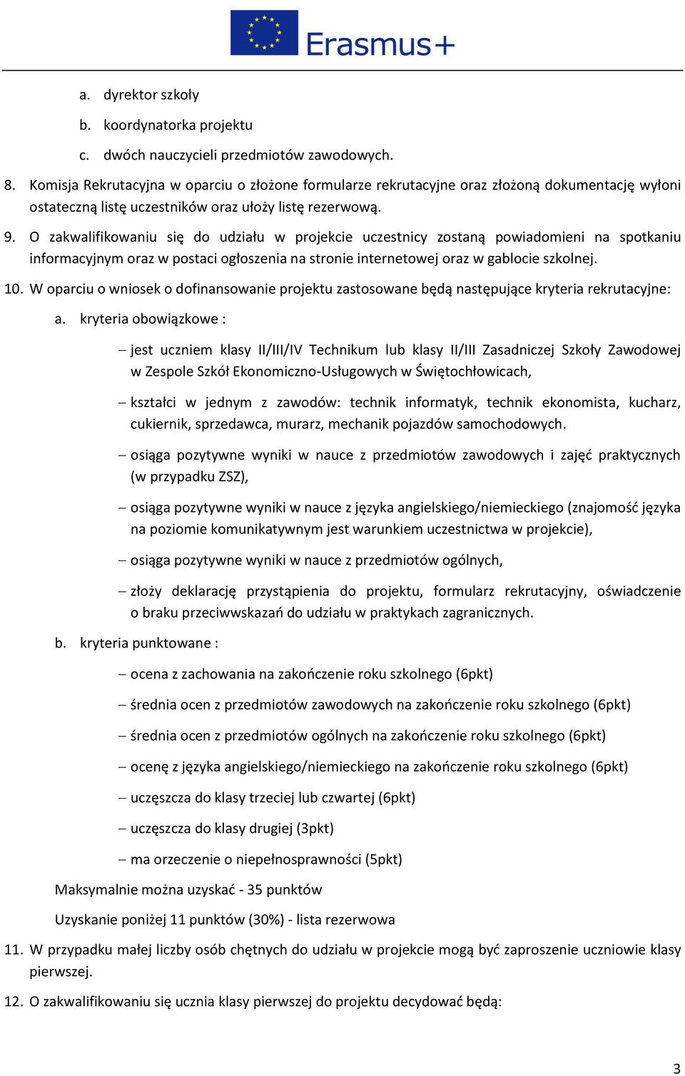 O zakwalifikowaniu się do udziału w projekcie uczestnicy zostaną powiadomieni na spotkaniu informacyjnym oraz w postaci ogłoszenia na stronie internetowej oraz w gablocie szkolnej. 10.