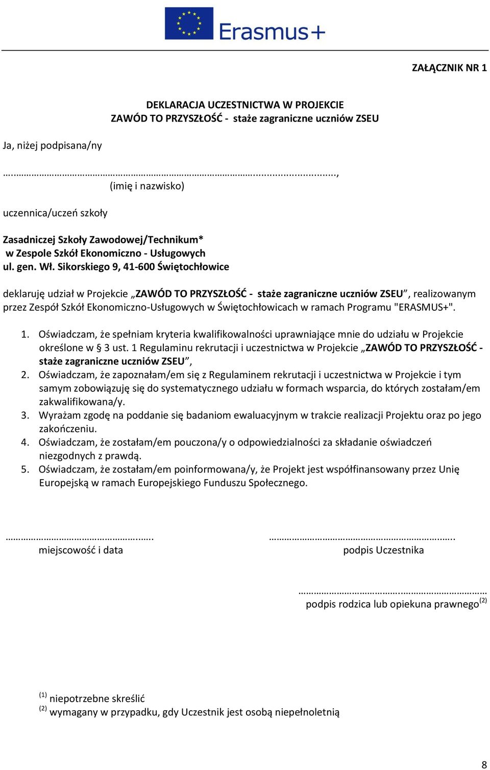 Sikorskiego 9, 41-600 Świętochłowice deklaruję udział w Projekcie ZAWÓD TO PRZYSZŁOŚĆ - staże zagraniczne uczniów ZSEU, realizowanym przez Zespół Szkół Ekonomiczno-Usługowych w Świętochłowicach w