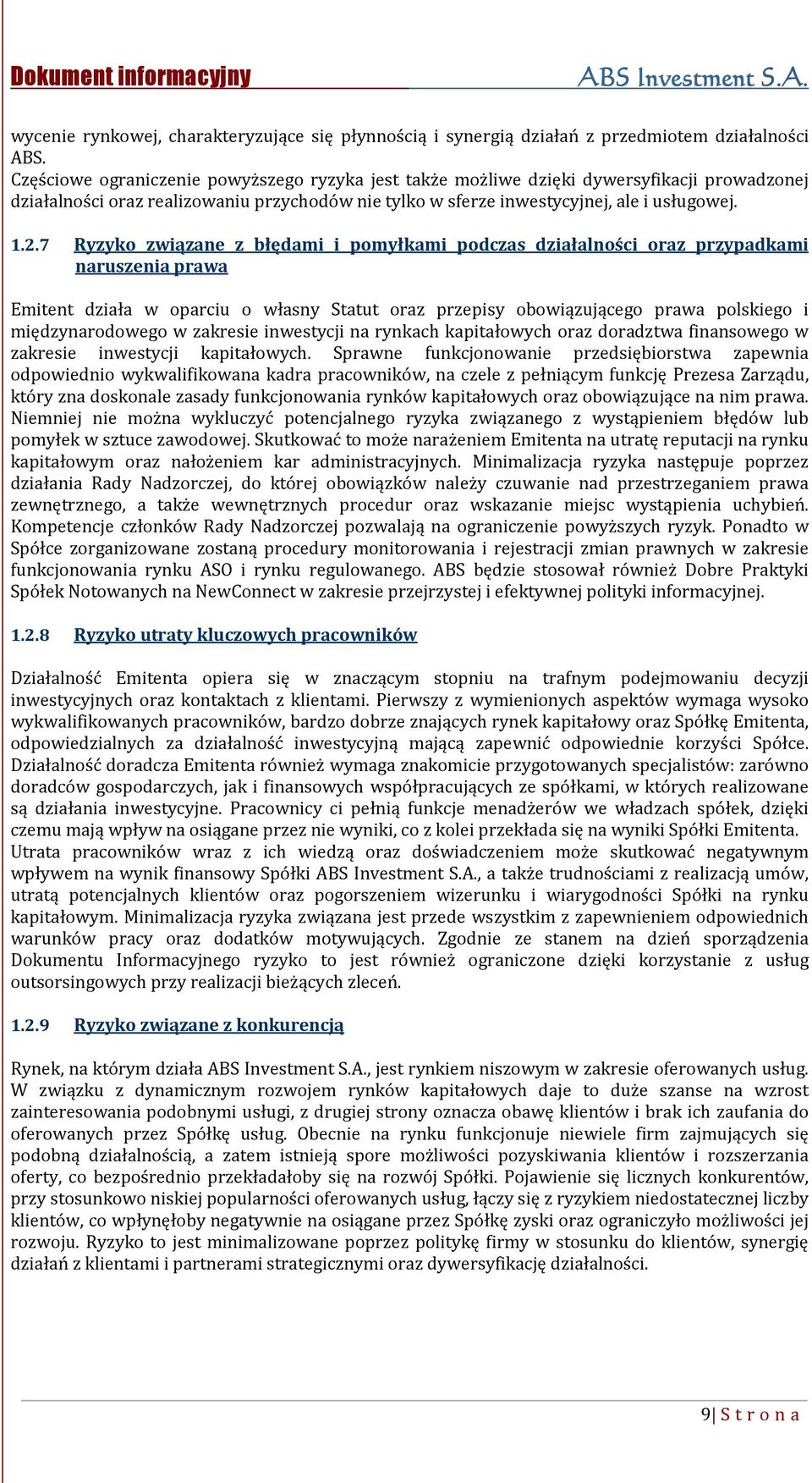 7 Ryzyko związane z błędami i pomyłkami podczas działalności oraz przypadkami naruszenia prawa Emitent działa w oparciu o własny Statut oraz przepisy obowiązującego prawa polskiego i międzynarodowego