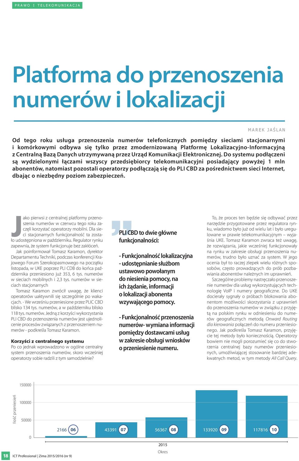 Do systemu podłączeni są wydzielonymi łączami wszyscy przedsiębiorcy telekomunikacyjni posiadający powyżej 1 mln abonentów, natomiast pozostali operatorzy podłączają się do PLI CBD za pośrednictwem