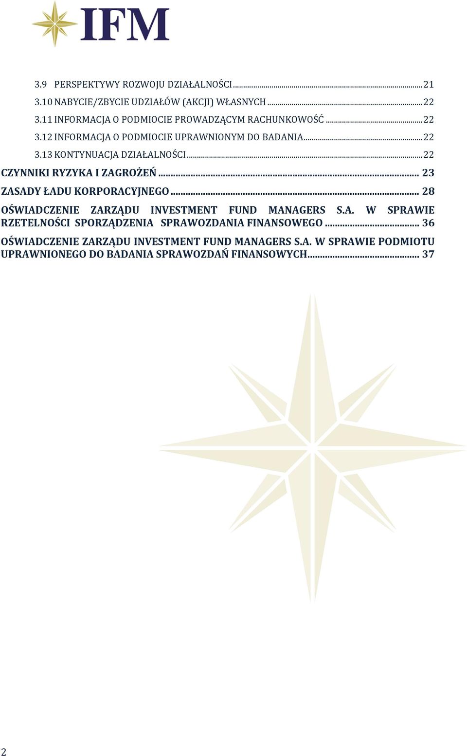 .. 22 CZYNNIKI RYZYKA I ZAGROŻEŃ... 23 ZASADY ŁADU KORPORACYJNEGO... 28 OŚWIADCZENIE ZARZĄDU INVESTMENT FUND MANAGERS S.A. W SPRAWIE RZETELNOŚCI SPORZĄDZENIA SPRAWOZDANIA FINANSOWEGO.