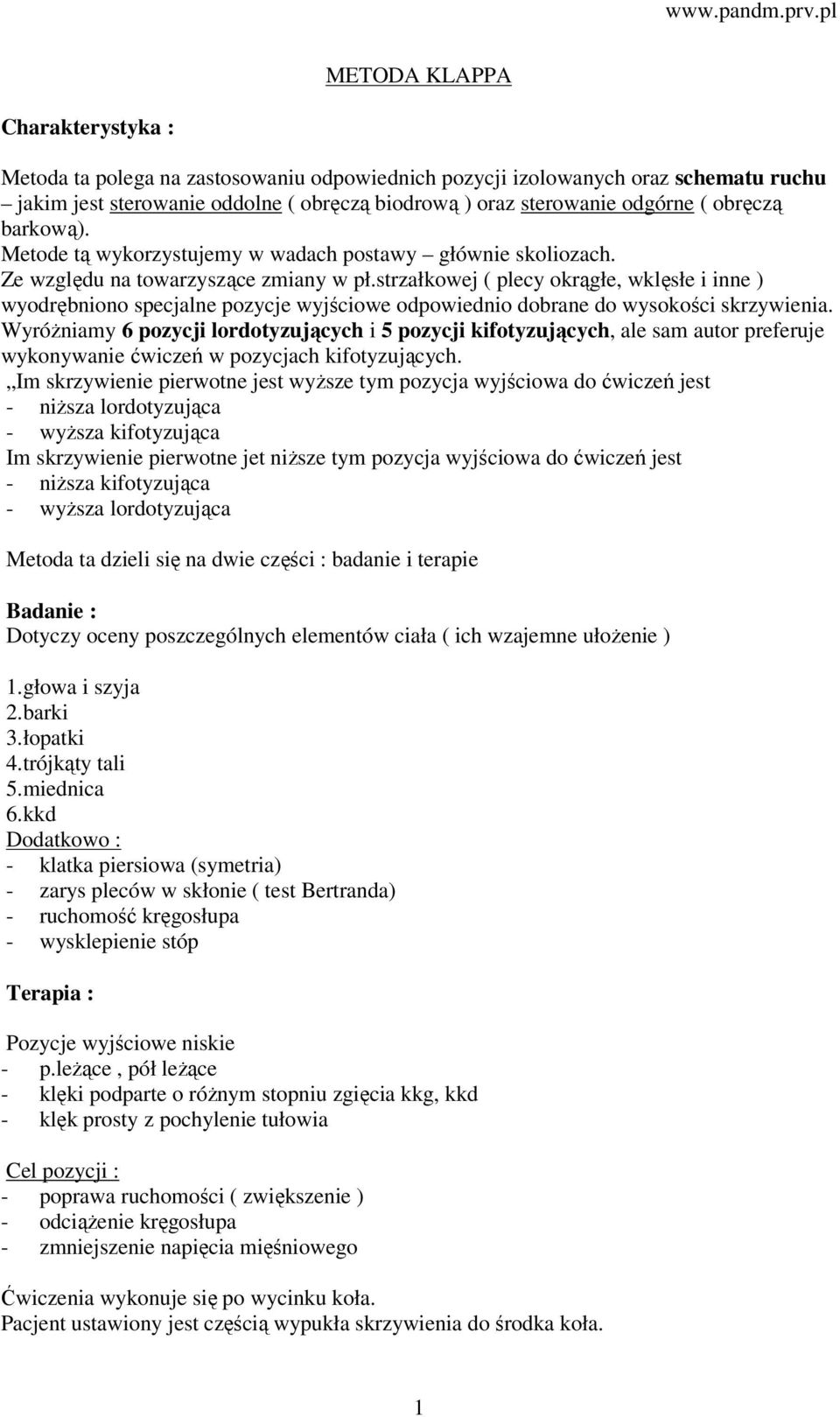 strzałkowej ( plecy okrągłe, wklęsłe i inne ) wyodrębniono specjalne pozycje wyjściowe odpowiednio dobrane do wysokości skrzywienia.