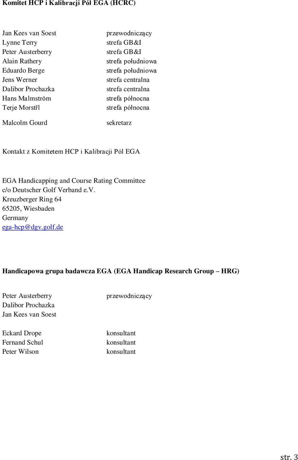 Kalibracji Pól EGA EGA Handicapping and Course Rating Committee c/o Deutscher Golf Verband e.v. Kreuzberger Ring 64 65205, Wiesbaden Germany ega-hcp@dgv.golf.