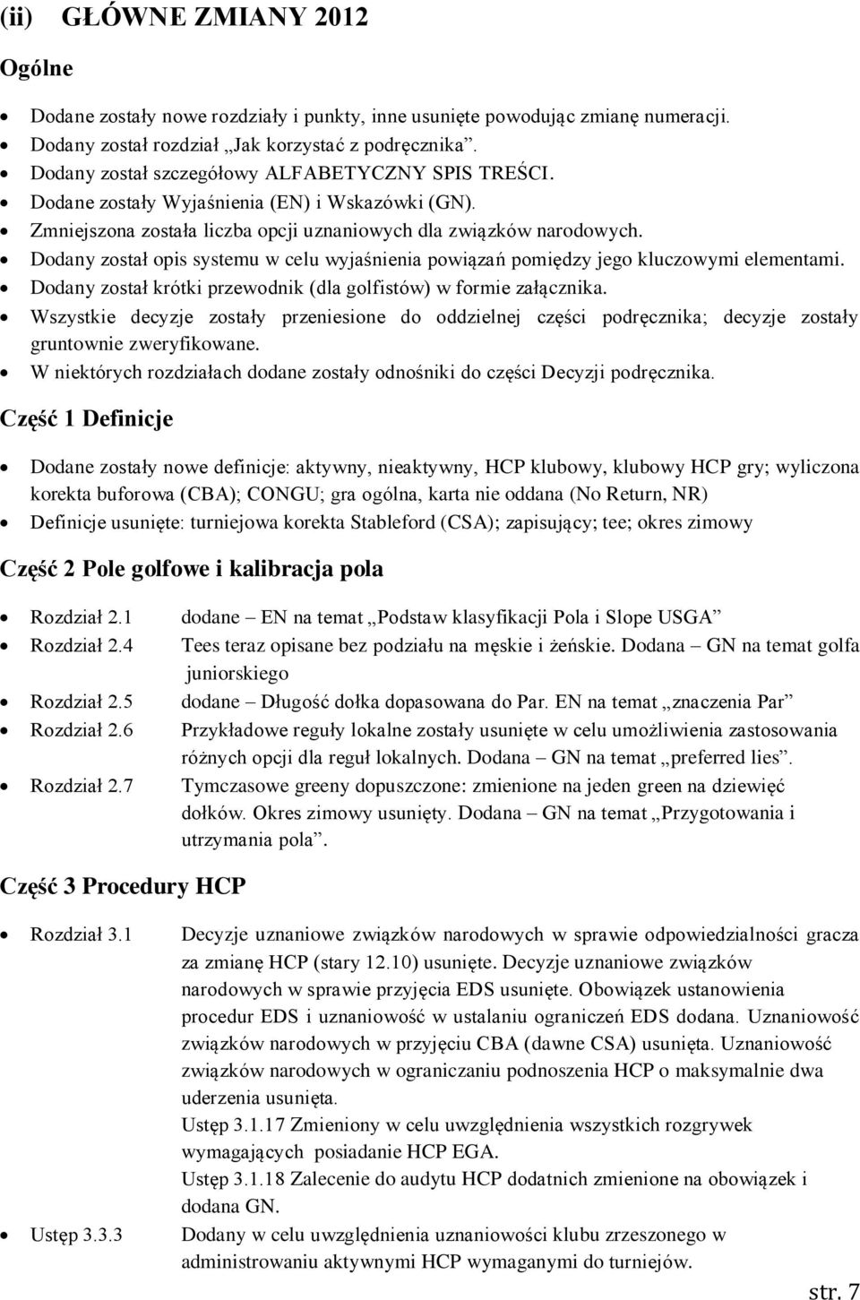 Dodany został opis systemu w celu wyjaśnienia powiązań pomiędzy jego kluczowymi elementami. Dodany został krótki przewodnik (dla golfistów) w formie załącznika.