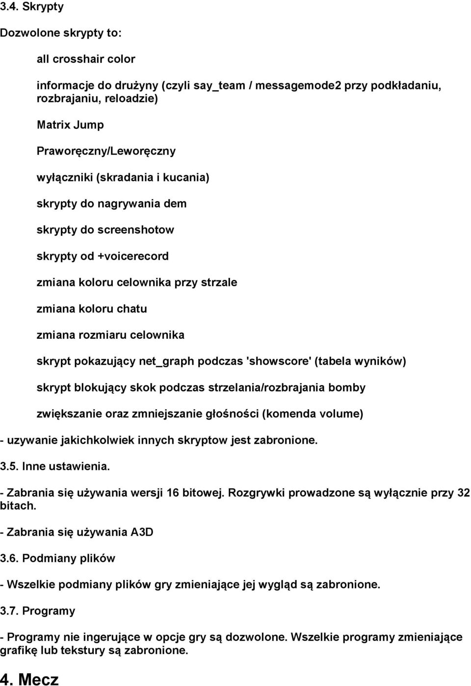 net_graph podczas 'showscore' (tabela wyników) skrypt blokujący skok podczas strzelania/rozbrajania bomby zwiększanie oraz zmniejszanie głośności (komenda volume) - uzywanie jakichkolwiek innych