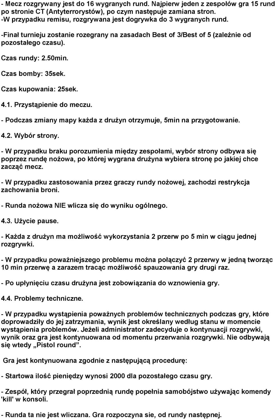 Czas bomby: 35sek. Czas kupowania: 25sek. 4.1. Przystąpienie do meczu. - Podczas zmiany mapy każda z drużyn otrzymuje, 5min na przygotowanie. 4.2. Wybór strony.