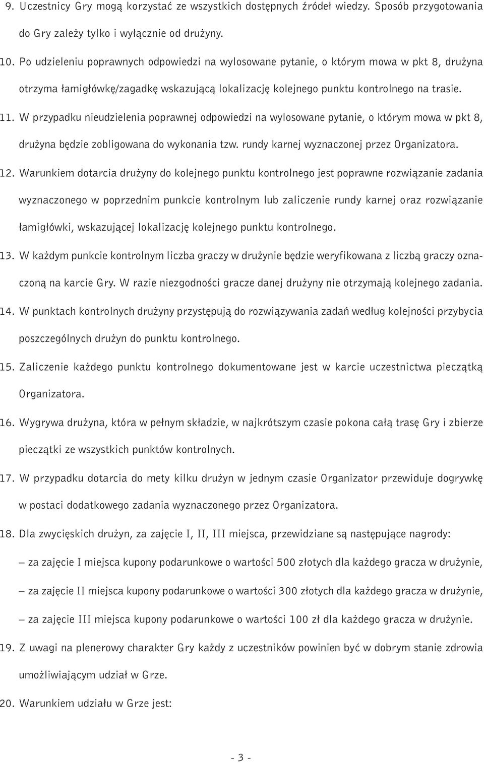 W przypadku nieudzielenia poprawnej odpowiedzi na wylosowane pytanie, o którym mowa w pkt 8, dru yna b dzie zobligowana do wykonania tzw. rundy karnej wyznaczonej przez Organizatora. 12.