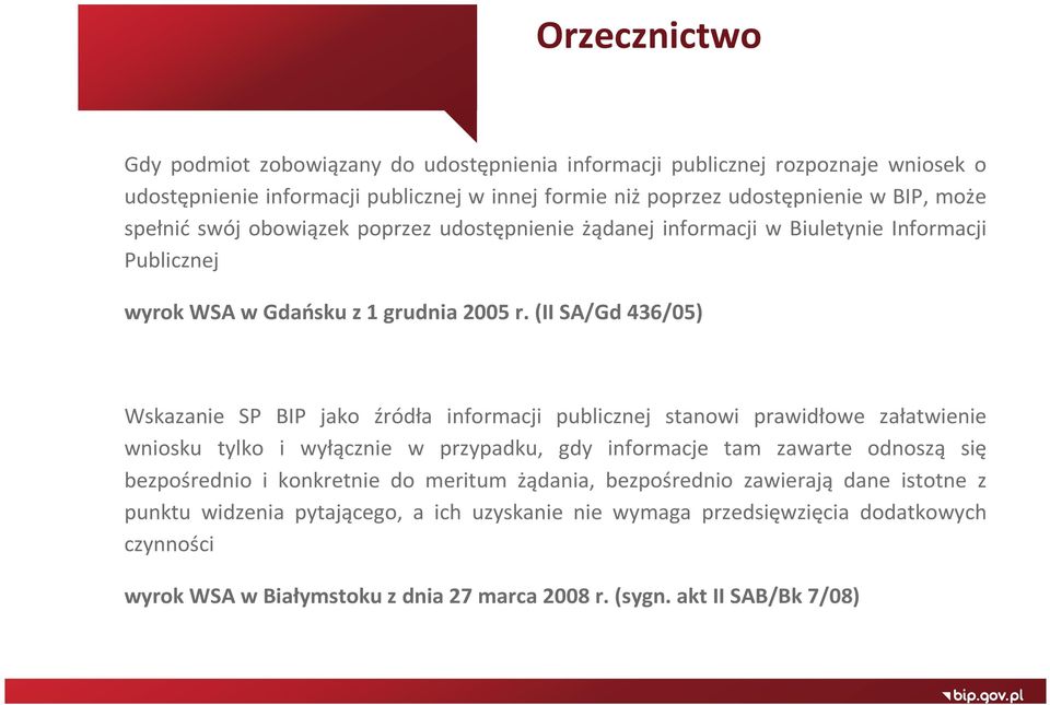 (II SA/Gd 436/05) Wskazanie SP BIP jako źródła informacji publicznej stanowi prawidłowe załatwienie wniosku tylko i wyłącznie w przypadku, gdy informacje tam zawarte odnoszą się