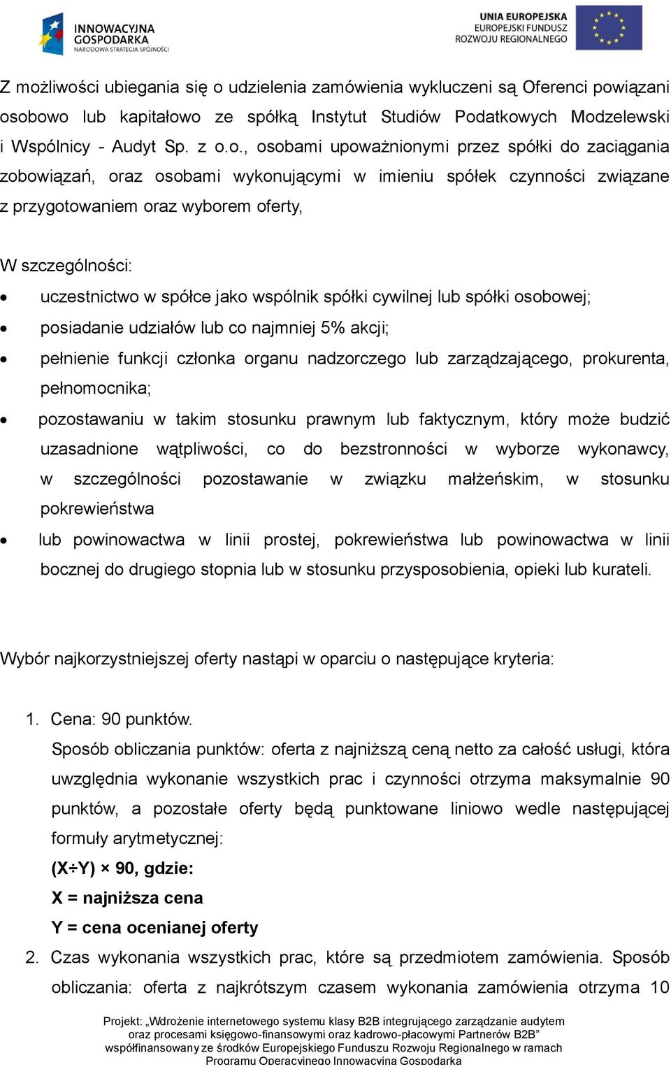 wspólnik spółki cywilnej lub spółki osobowej; posiadanie udziałów lub co najmniej 5% akcji; pełnienie funkcji członka organu nadzorczego lub zarządzającego, prokurenta, pełnomocnika; pozostawaniu w