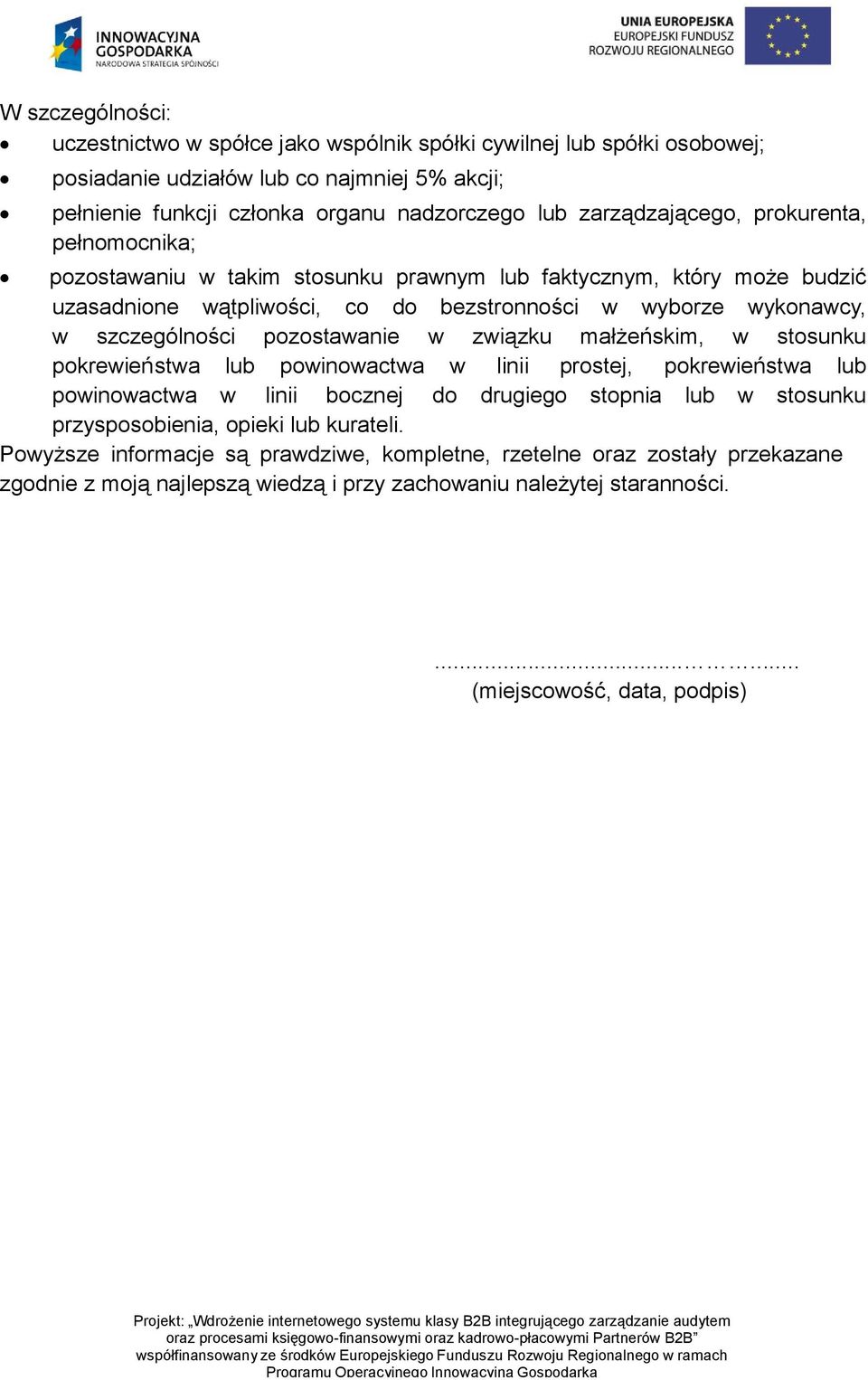 szczególności pozostawanie w związku małżeńskim, w stosunku pokrewieństwa lub powinowactwa w linii prostej, pokrewieństwa lub powinowactwa w linii bocznej do drugiego stopnia lub w stosunku