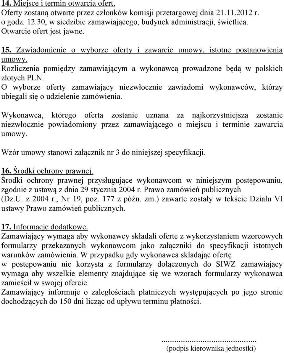 O wyborze oferty zamawiający niezwłocznie zawiadomi wykonawców, którzy ubiegali się o udzielenie zamówienia.