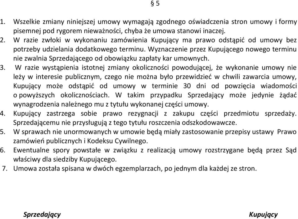 Wyznaczenie przez Kupującego nowego terminu nie zwalnia Sprzedającego od obowiązku zapłaty kar umownych. 3.