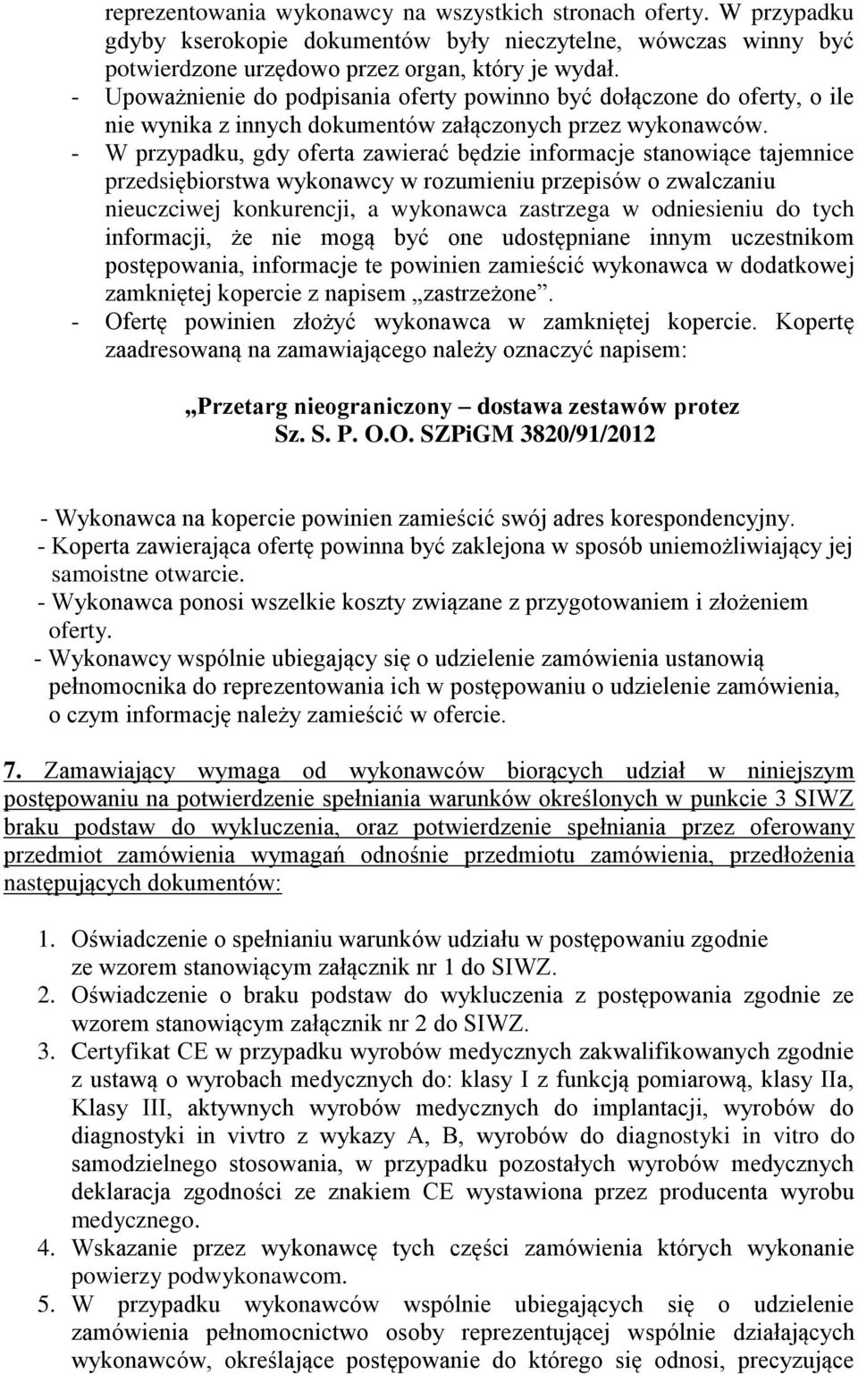 - W przypadku, gdy oferta zawierać będzie informacje stanowiące tajemnice przedsiębiorstwa wykonawcy w rozumieniu przepisów o zwalczaniu nieuczciwej konkurencji, a wykonawca zastrzega w odniesieniu