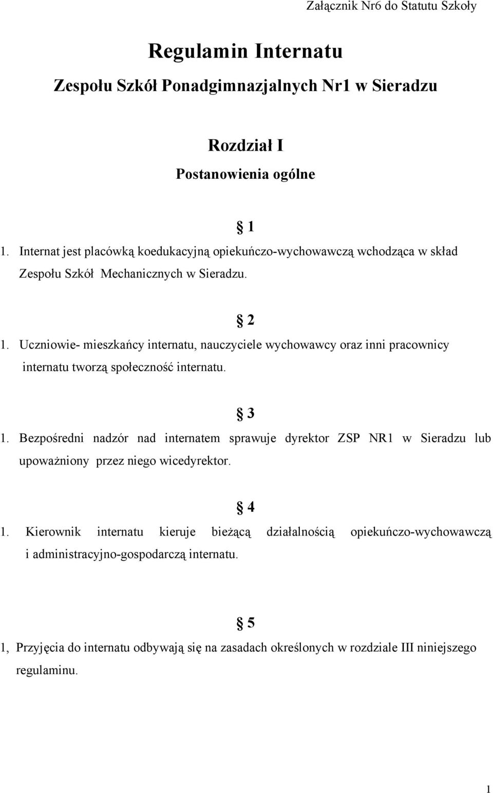 Uczniowie- mieszkańcy internatu, nauczyciele wychowawcy oraz inni pracownicy internatu tworzą społeczność internatu. 2 3 1.