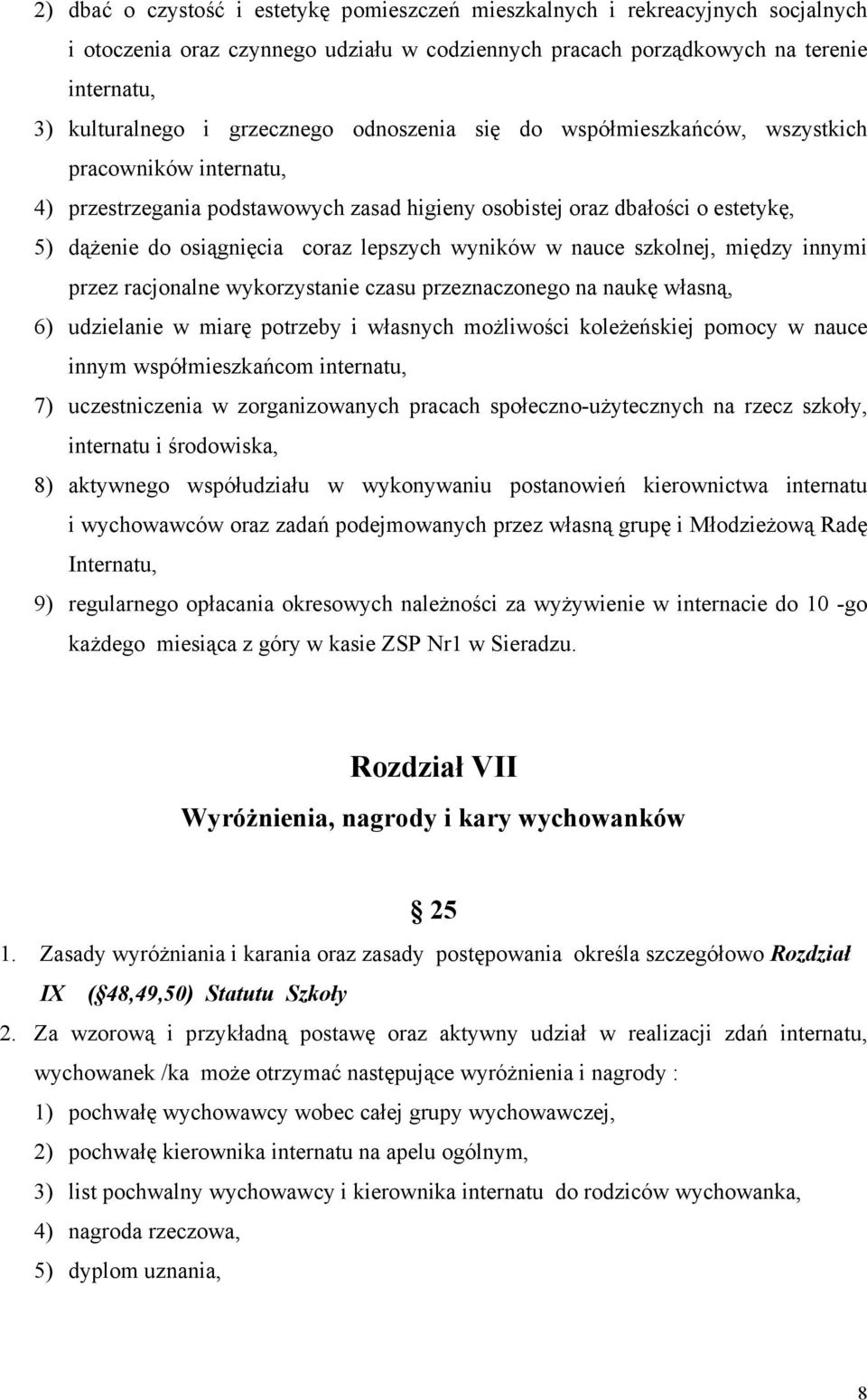 lepszych wyników w nauce szkolnej, między innymi przez racjonalne wykorzystanie czasu przeznaczonego na naukę własną, 6) udzielanie w miarę potrzeby i własnych możliwości koleżeńskiej pomocy w nauce