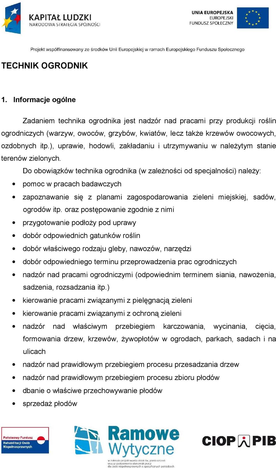 ), uprawie, hodowli, zakładaniu i utrzymywaniu w należytym stanie terenów zielonych.