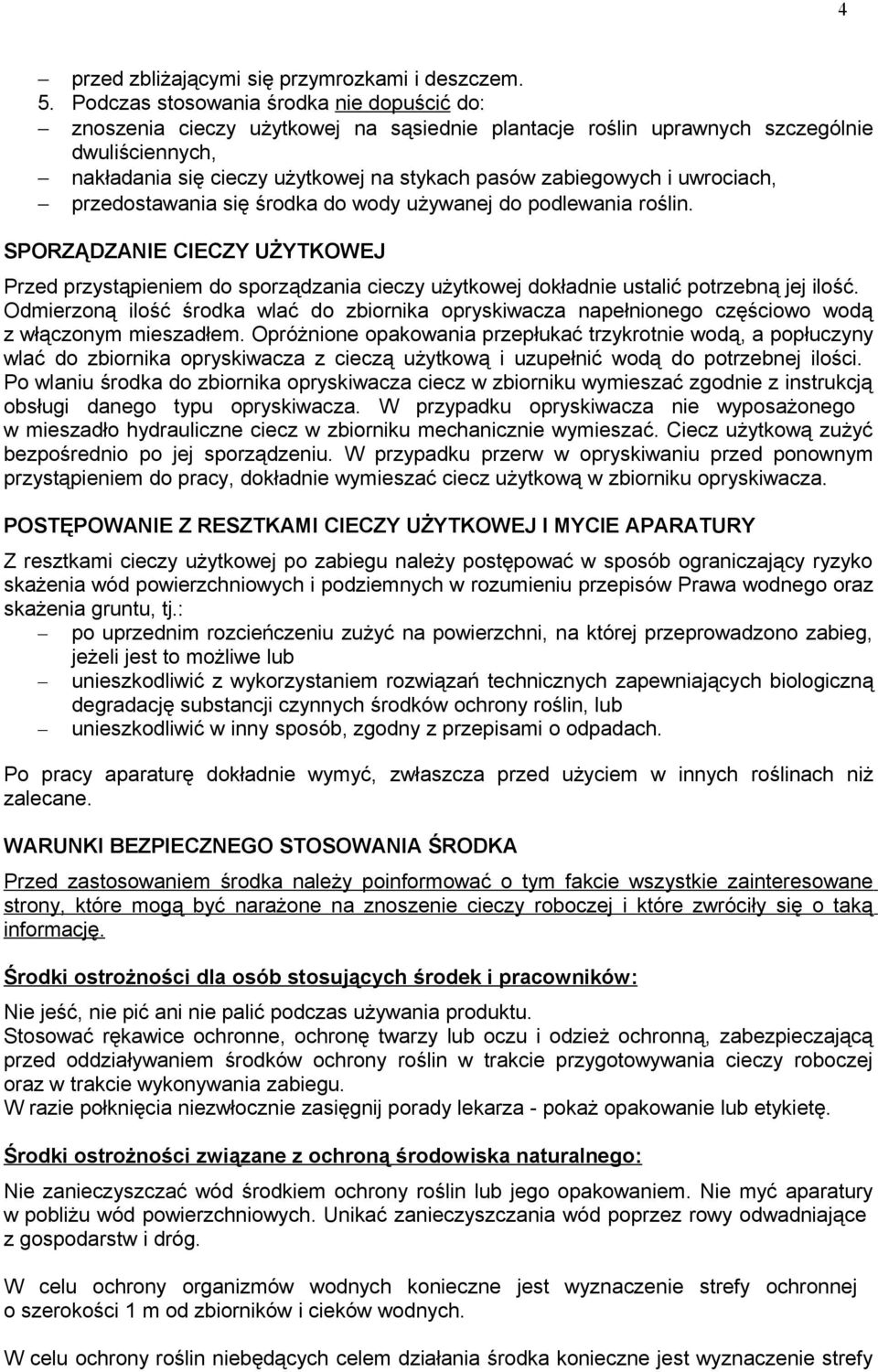 i uwrociach, przedostawania się środka do wody używanej do podlewania roślin. SPORZĄDZANIE CIECZY UŻYTKOWEJ Przed przystąpieniem do sporządzania cieczy użytkowej dokładnie ustalić potrzebną jej ilość.