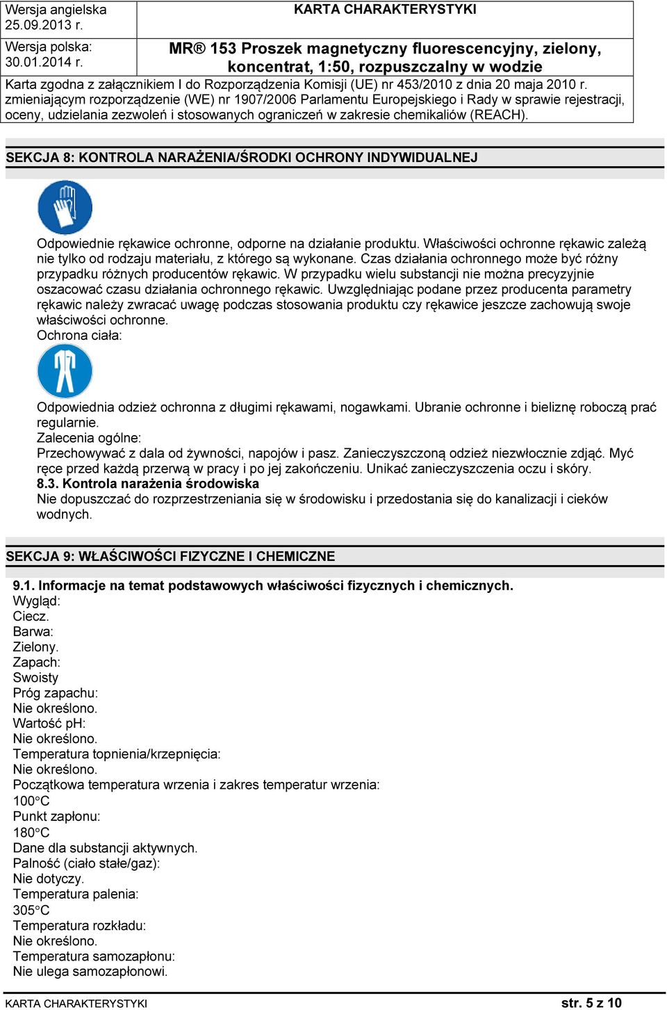 W przypadku wielu substancji nie można precyzyjnie oszacować czasu działania ochronnego rękawic.