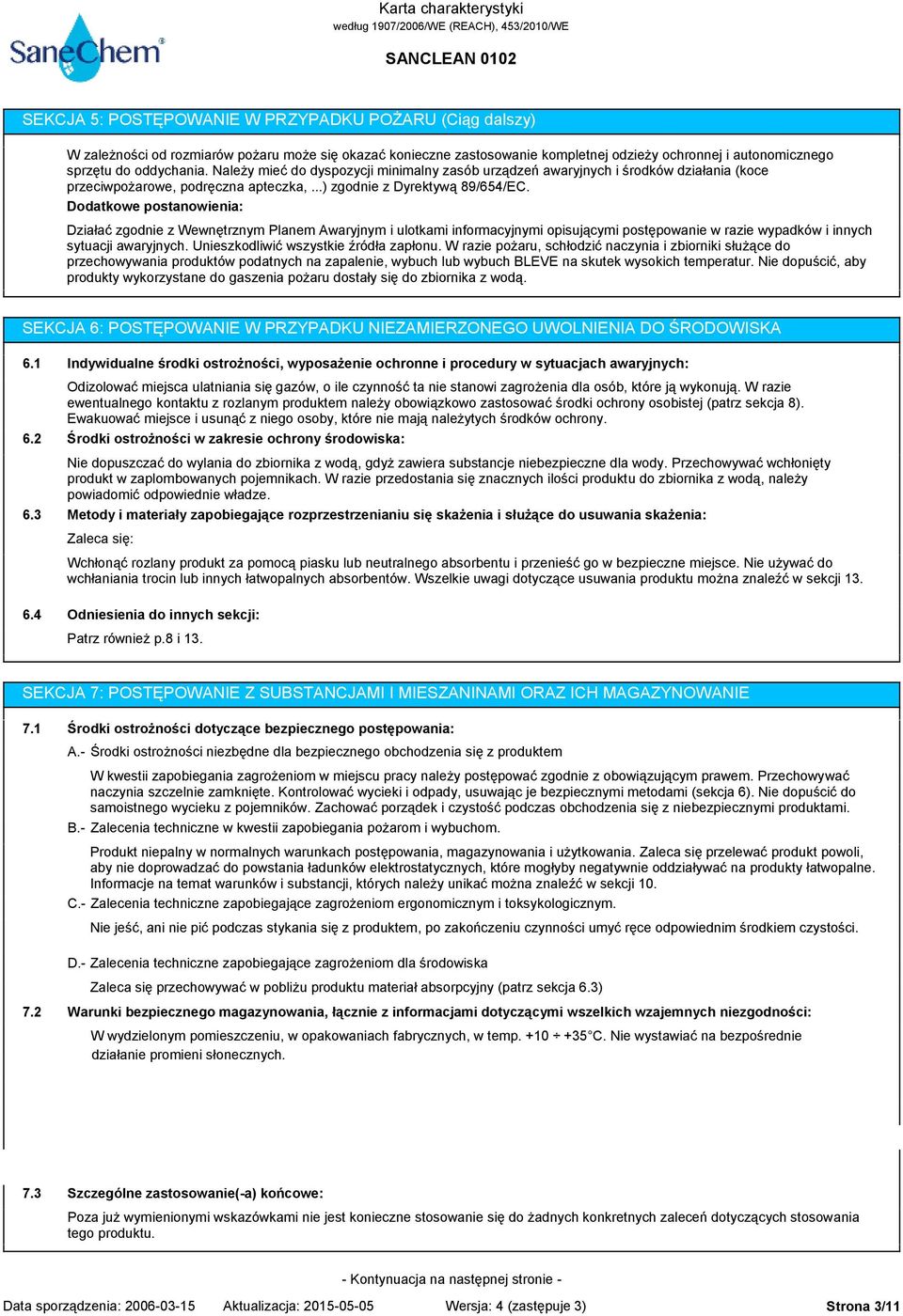 Dodatkowe postanowienia: Działać zgodnie z Wewnętrznym Planem Awaryjnym i ulotkami informacyjnymi opisującymi postępowanie w razie wypadków i innych sytuacji awaryjnych.