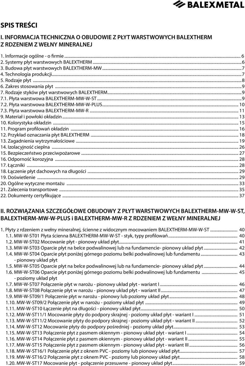 Płyta warstwowa BALEXTHERM-MW-W-ST...9 7.2. Płyta warstwowa BALEXTHERM-MW-W-PLUS... 10 7.3. Płyta warstwowa BALEXTHERM-MW-R... 11 9. Materiał i powłoki okładzin... 13 10. Kolorystyka okładzin... 15 11.