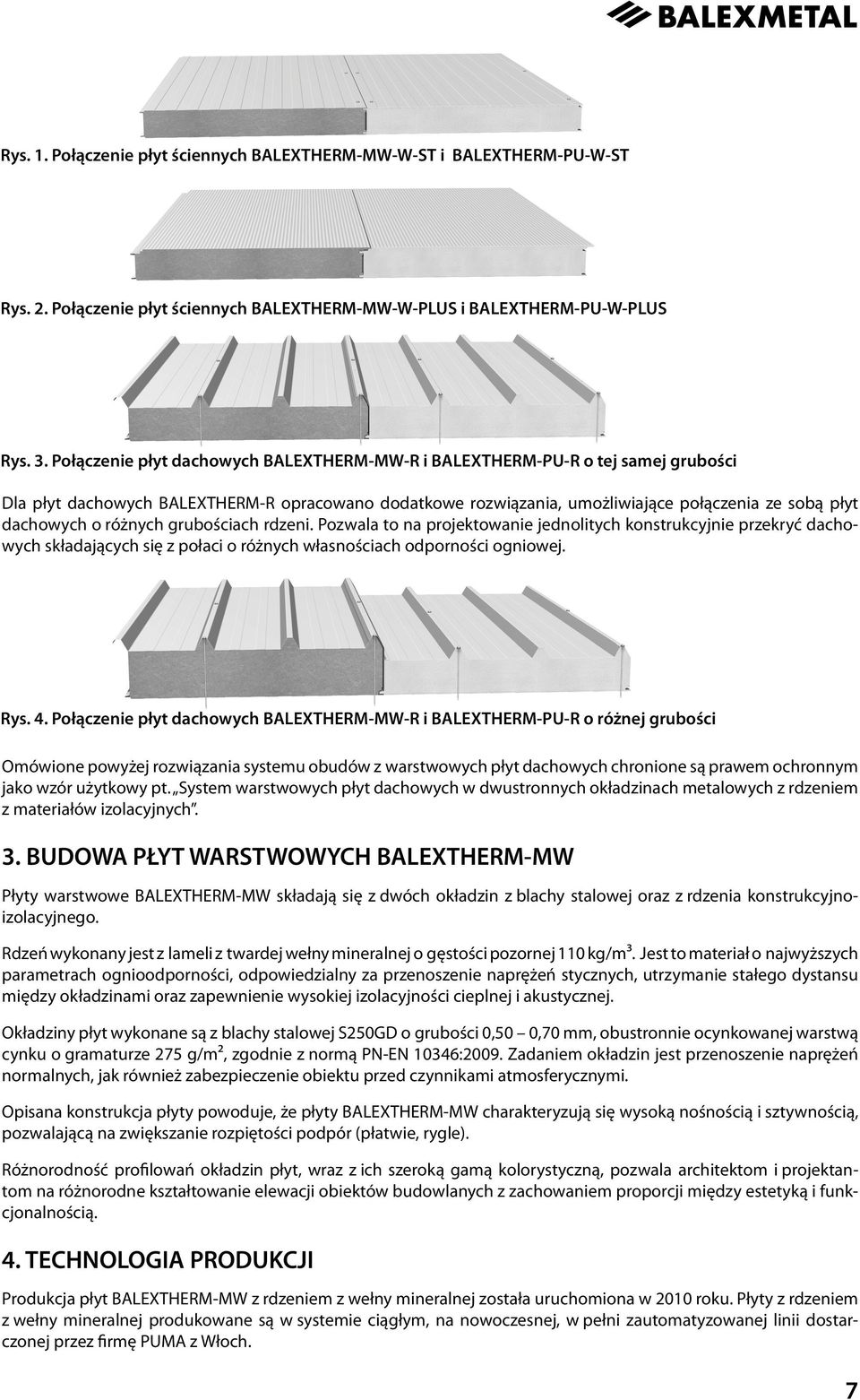 dachowych o różnych grubościach rdzeni. Pozwala to na projektowanie jednolitych konstrukcyjnie przekryć dachowych składających się z połaci o różnych własnościach odporności ogniowej. Rys. 4.