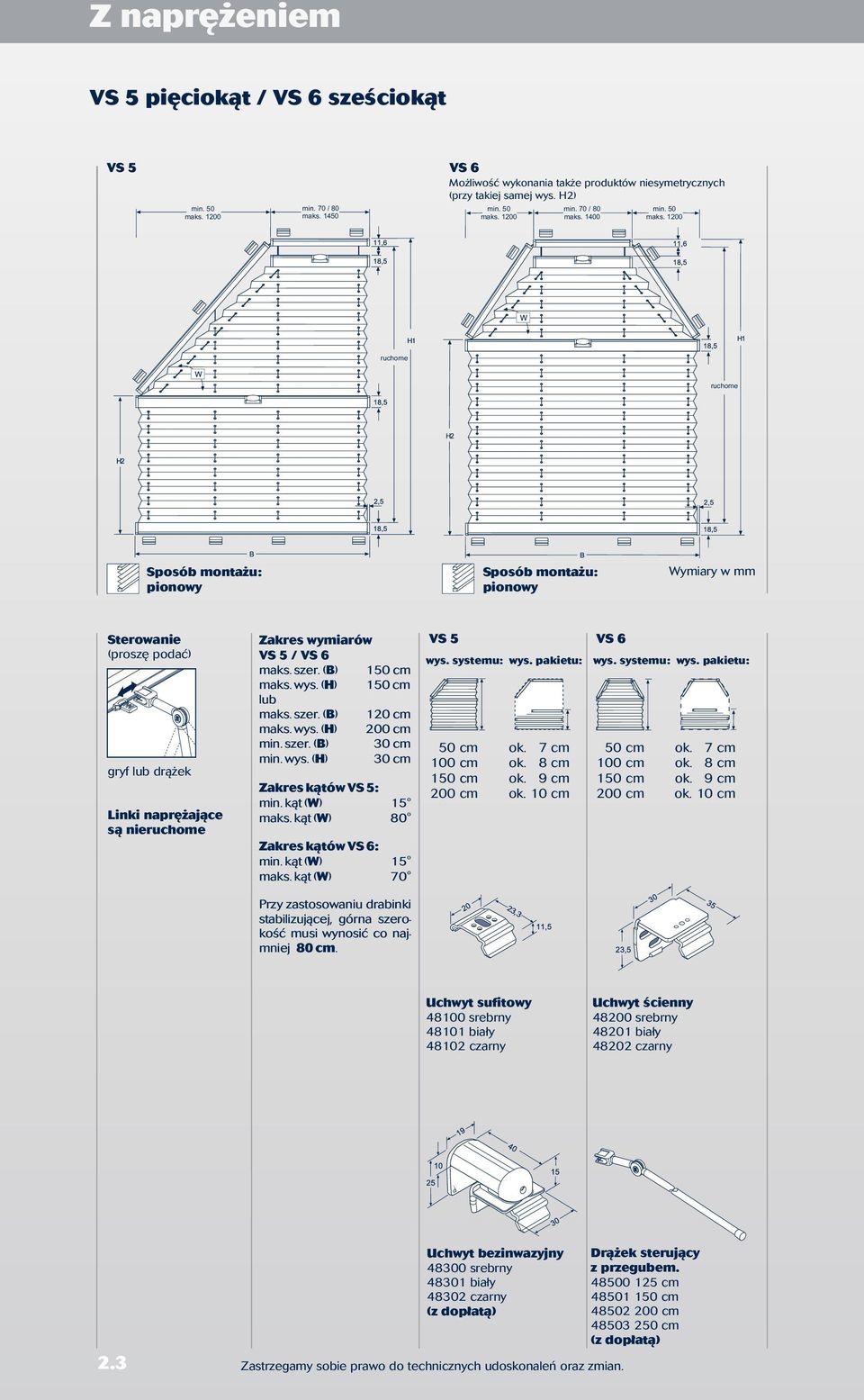 wys. (H) min. szer. (B) 30 cm min. wys. (H) 30 cm Zakres kątów VS 5: min. kąt (W) 15 ma ks. kąt (W) 80 Zakres kątów VS 6: min. kąt (W) 15 ma ks. kąt (W) 70 k. 7 cm k. 8 cm k. 9 cm k.