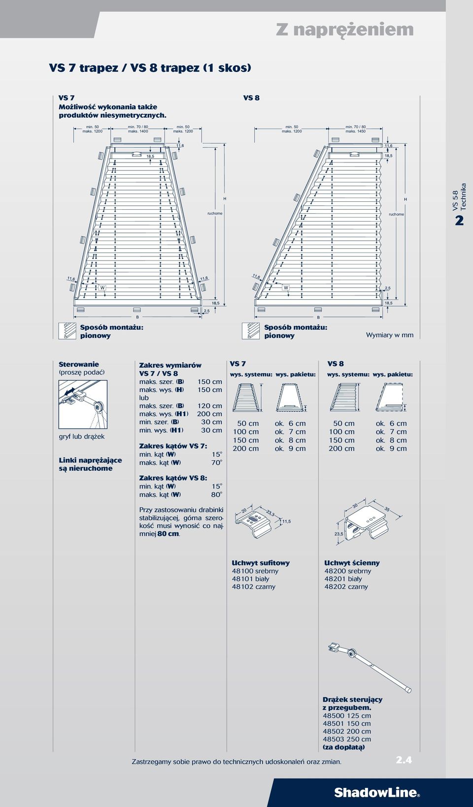1450 ruchme ruchme VS 5-8 Technika pinwy pinwy Wymiary w mm Sterwanie (prszę pdać) gryf lub drążek Linki naprężające są nieruchme Zakres wymiarów VS 7 / VS 8 maks. szer. (B) ma ks. wys. (H) lub ma ks.