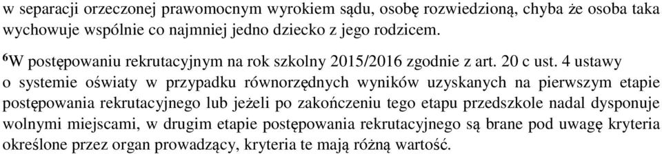 4 ustawy o systemie oświaty w przypadku równorzędnych wyników uzyskanych na pierwszym etapie postępowania rekrutacyjnego lub jeżeli po