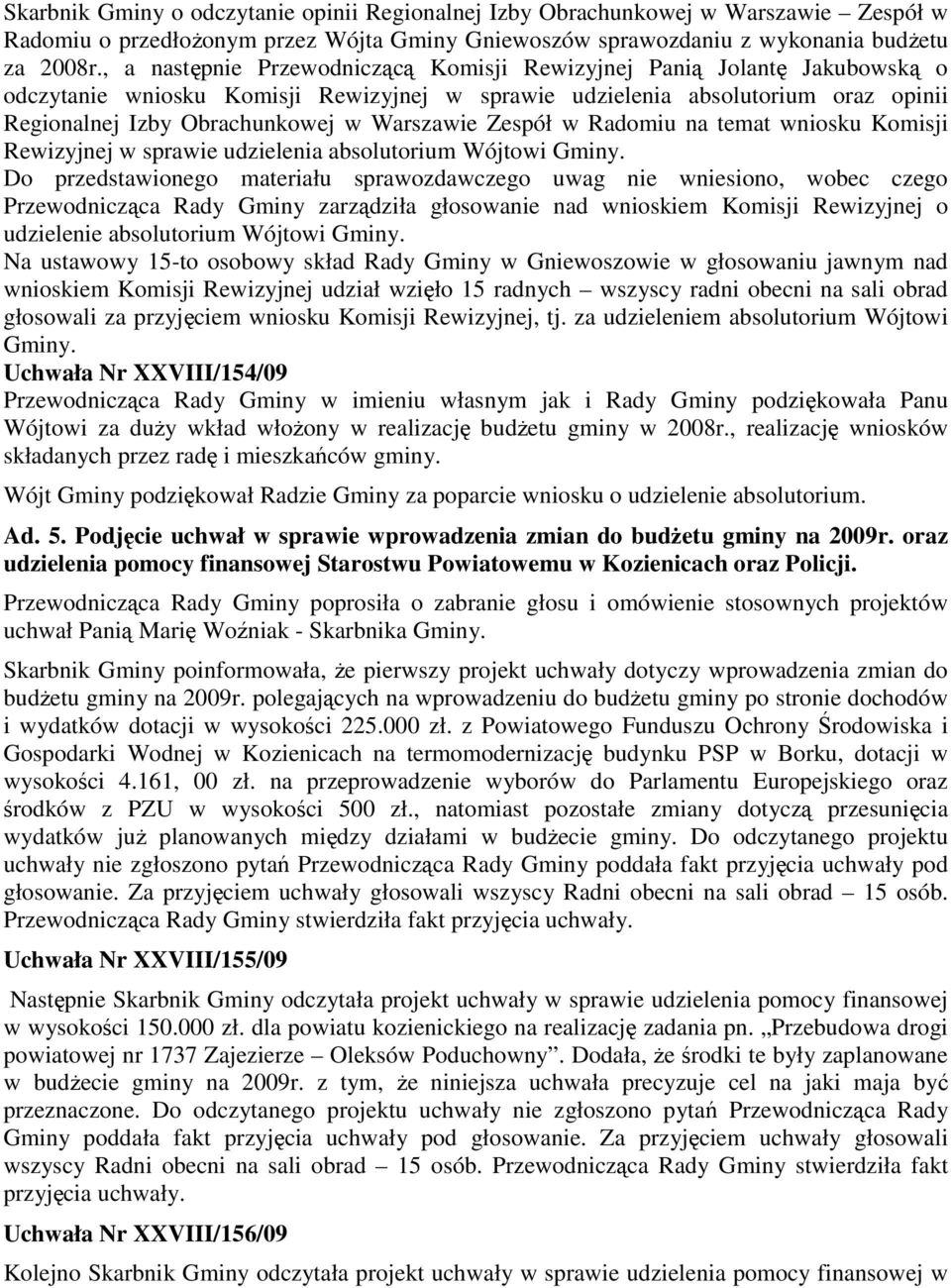 Warszawie Zespół w Radomiu na temat wniosku Komisji Rewizyjnej w sprawie udzielenia absolutorium Wójtowi Gminy.