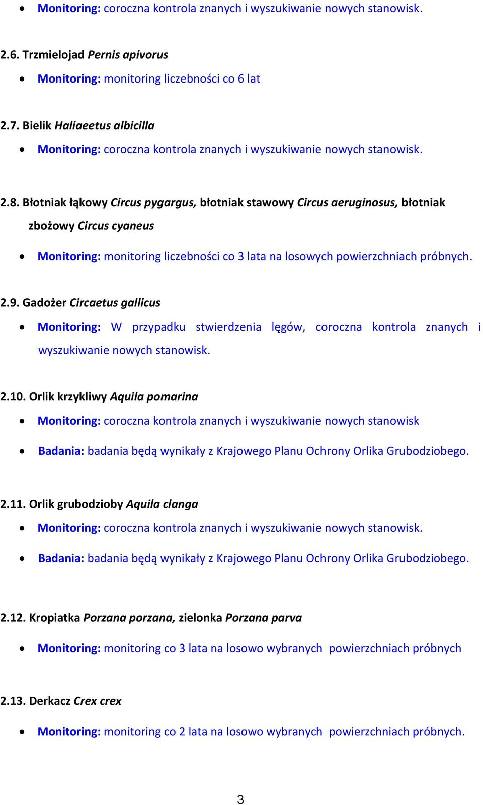 Błotniak łąkowy Circus pygargus, błotniak stawowy Circus aeruginosus, błotniak zbożowy Circus cyaneus Monitoring: monitoring liczebności co 3 lata na losowych powierzchniach próbnych. 2.9.