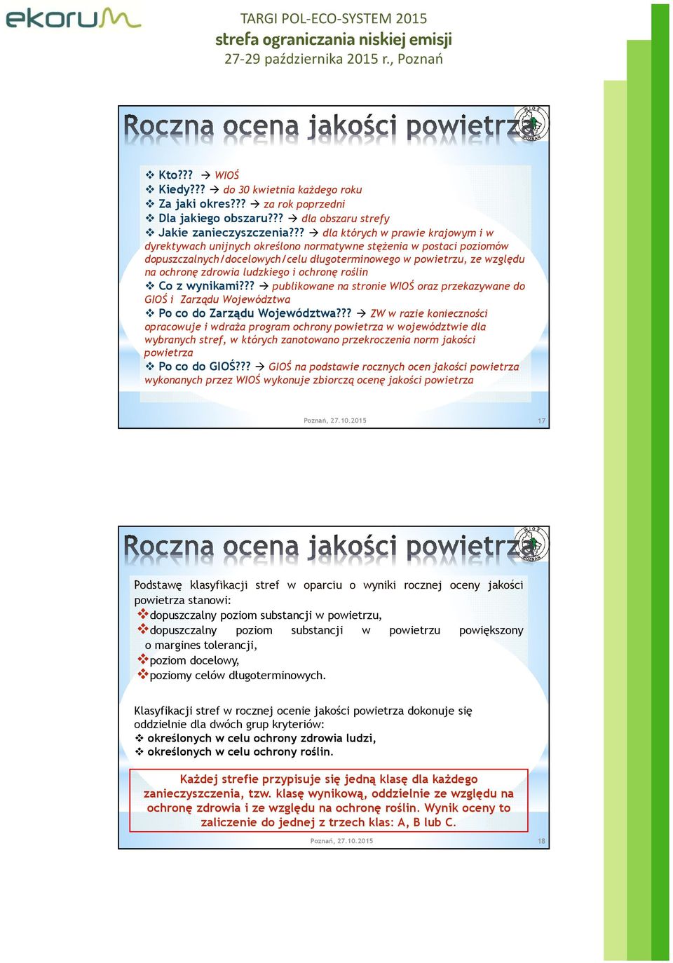 ludzkiego i ochronę roślin Co z wynikami??? publikowane na stronie WIOŚ oraz przekazywane do GIOŚ i Zarządu Województwa Po co do Zarządu Województwa?