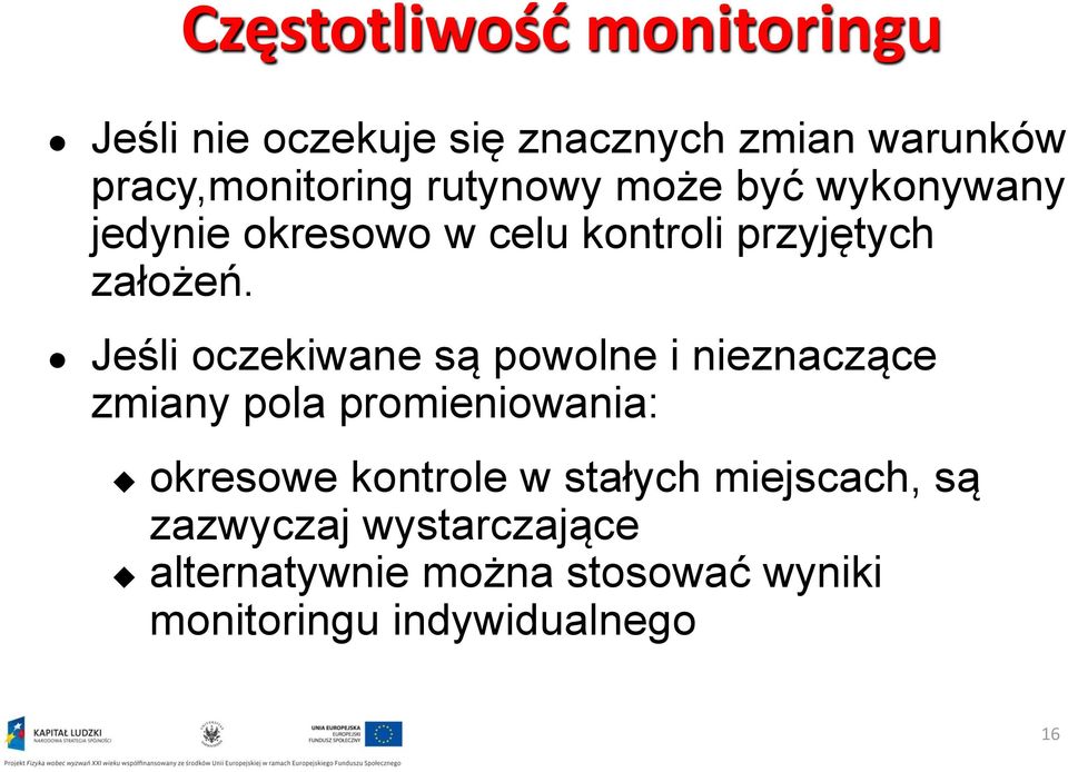 Jeśli oczekiwane są powolne i nieznaczące zmiany pola promieniowania: okresowe kontrole w