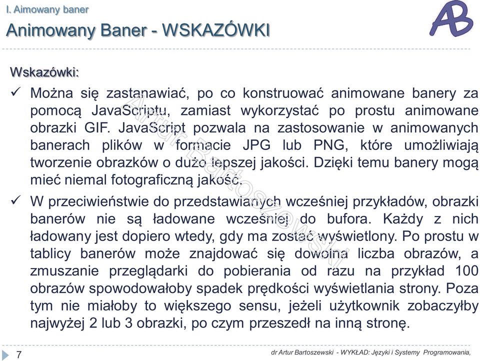 Dzięki temu banery mogą mieć niemal fotograficzną jakość. W przeciwieństwie do przedstawianych wcześniej przykładów, obrazki banerów nie są ładowane wcześniej do bufora.