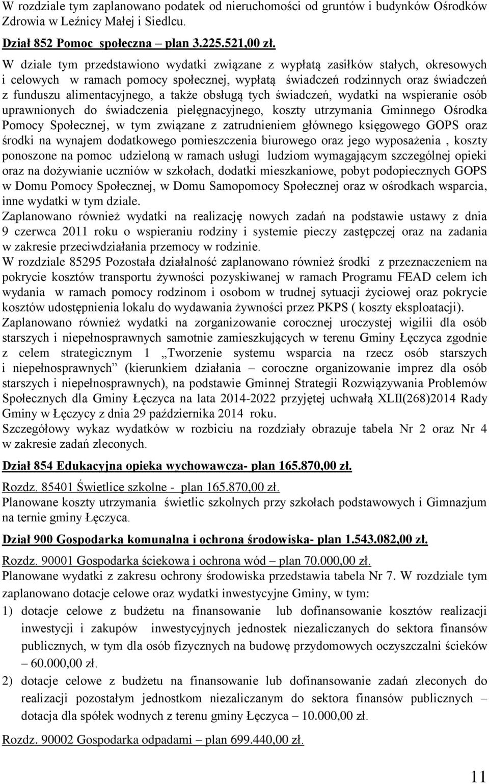 także obsługą tych świadczeń, wydatki na wspieranie osób uprawnionych do świadczenia pielęgnacyjnego, koszty utrzymania Gminnego Ośrodka Pomocy Społecznej, w tym związane z zatrudnieniem głównego