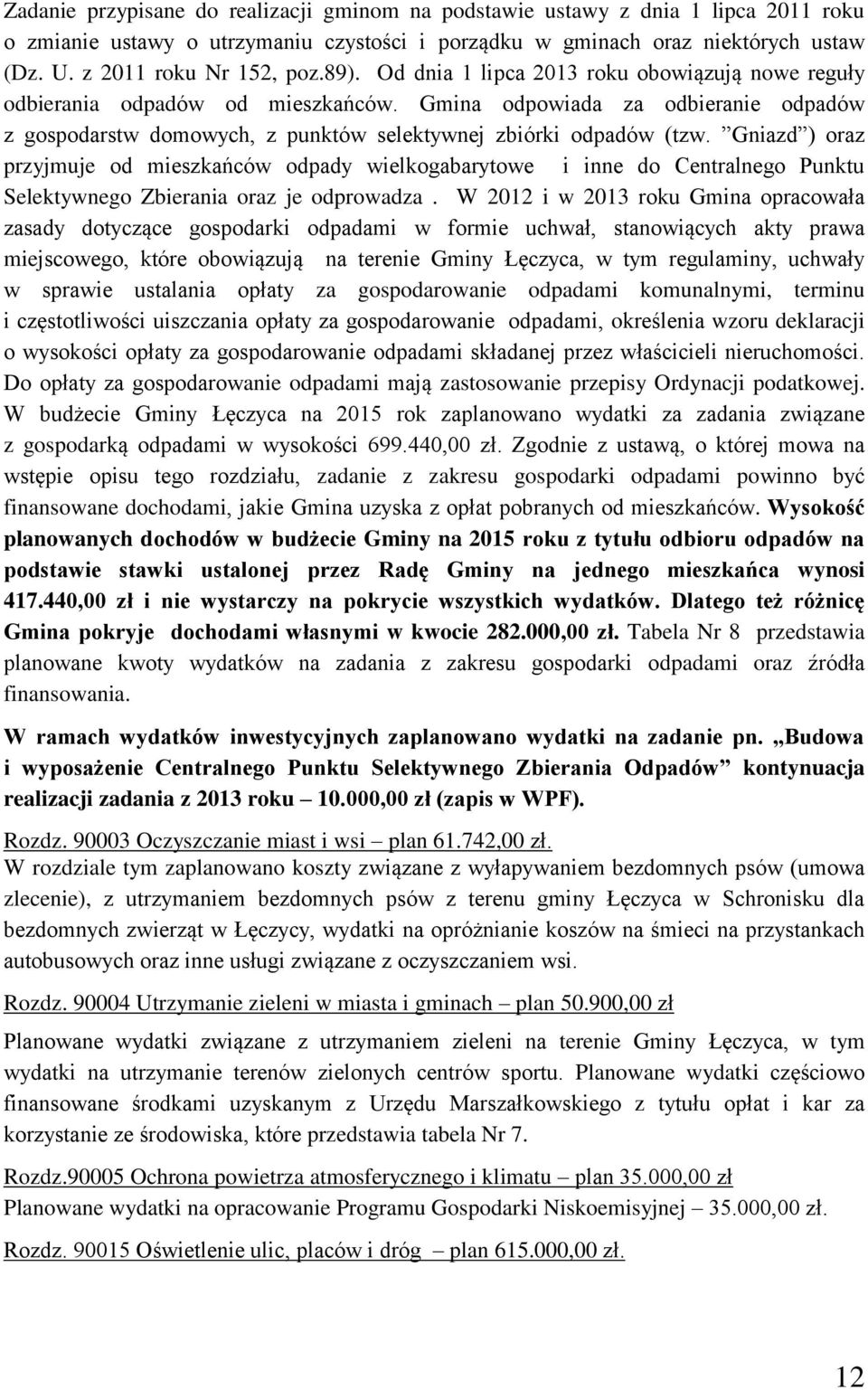 Gniazd ) oraz przyjmuje od mieszkańców odpady wielkogabarytowe i inne do Centralnego Punktu Selektywnego Zbierania oraz je odprowadza.