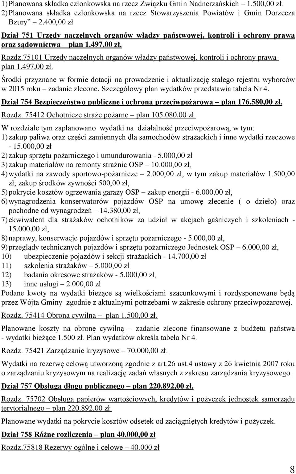 75101 Urzędy naczelnych organów władzy państwowej, kontroli i ochrony prawaplan 1.497,00 zł.
