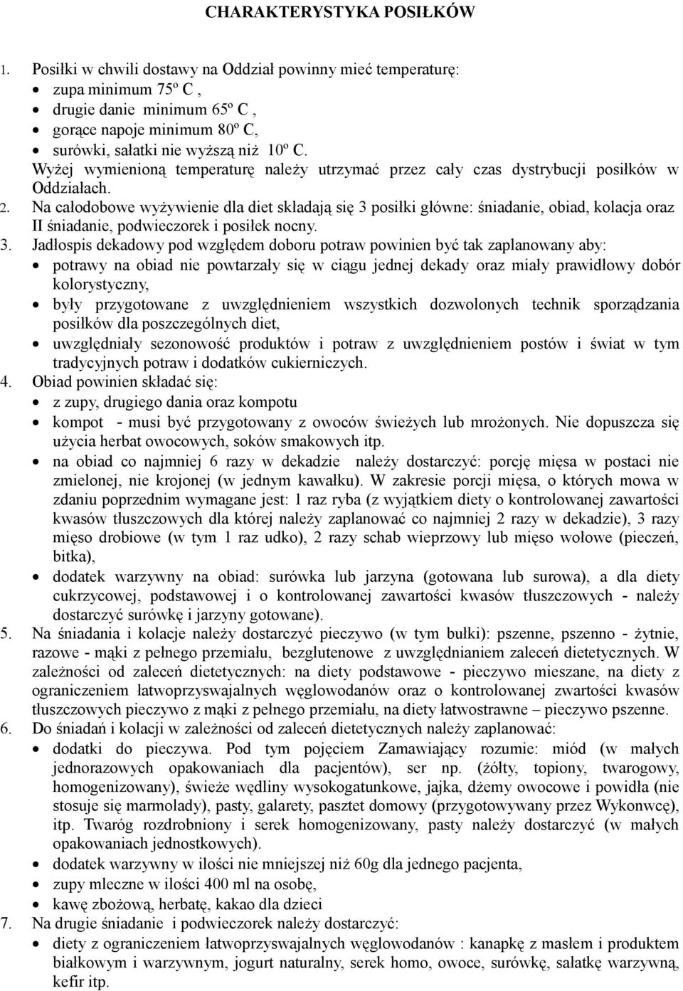 Wyżej wymienioną temperaturę należy utrzymać przez cały czas dystrybucji posiłków w Oddziałach. 2.