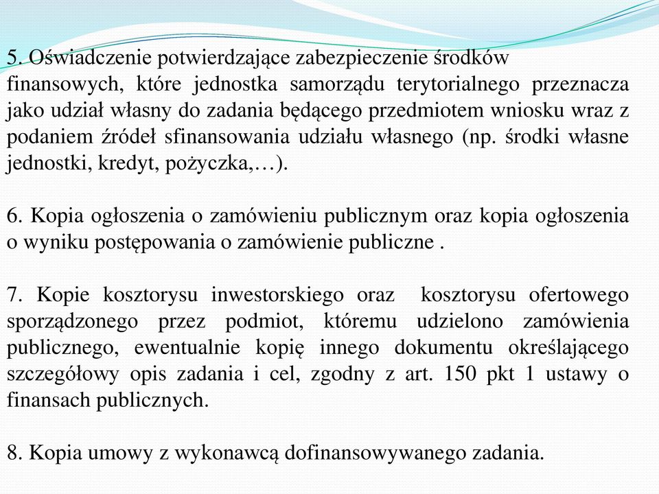 Kopia ogłoszenia o zamówieniu publicznym oraz kopia ogłoszenia o wyniku postępowania o zamówienie publiczne. 7.