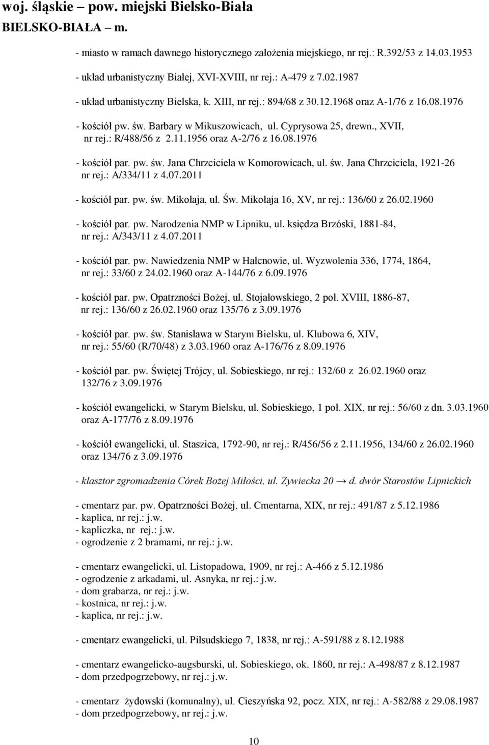 : R/488/56 z 2.11.1956 oraz A-2/76 z 16.08.1976 - kościół par. pw. św. Jana Chrzciciela w Komorowicach, ul. św. Jana Chrzciciela, 1921-26 nr rej.: A/334/11 z 4.07.2011 - kościół par. pw. św. Mikołaja, ul.