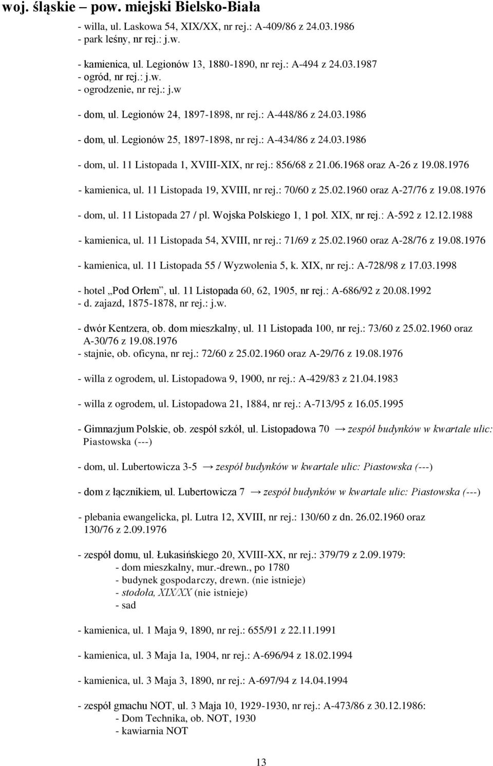 : 856/68 z 21.06.1968 oraz A-26 z 19.08.1976 - kamienica, ul. 11 Listopada 19, XVIII, nr rej.: 70/60 z 25.02.1960 oraz A-27/76 z 19.08.1976 - dom, ul. 11 Listopada 27 / pl. Wojska Polskiego 1, 1 poł.