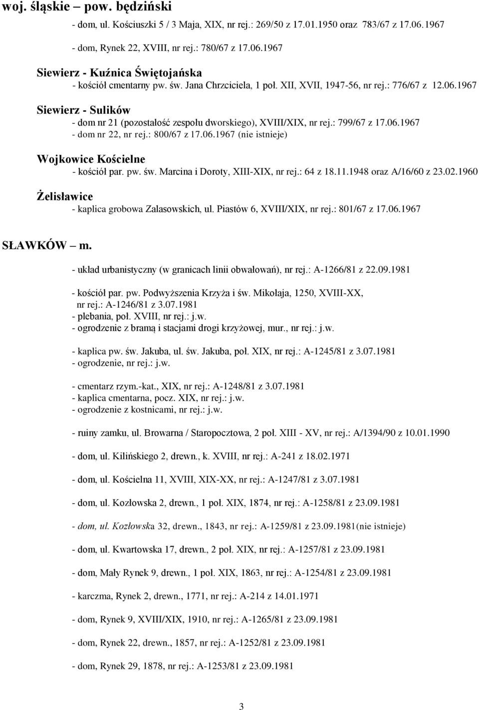 : 800/67 z 17.06.1967 (nie istnieje) Wojkowice Kościelne - kościół par. pw. św. Marcina i Doroty, XIII-XIX, nr rej.: 64 z 18.11.1948 oraz A/16/60 z 23.02.