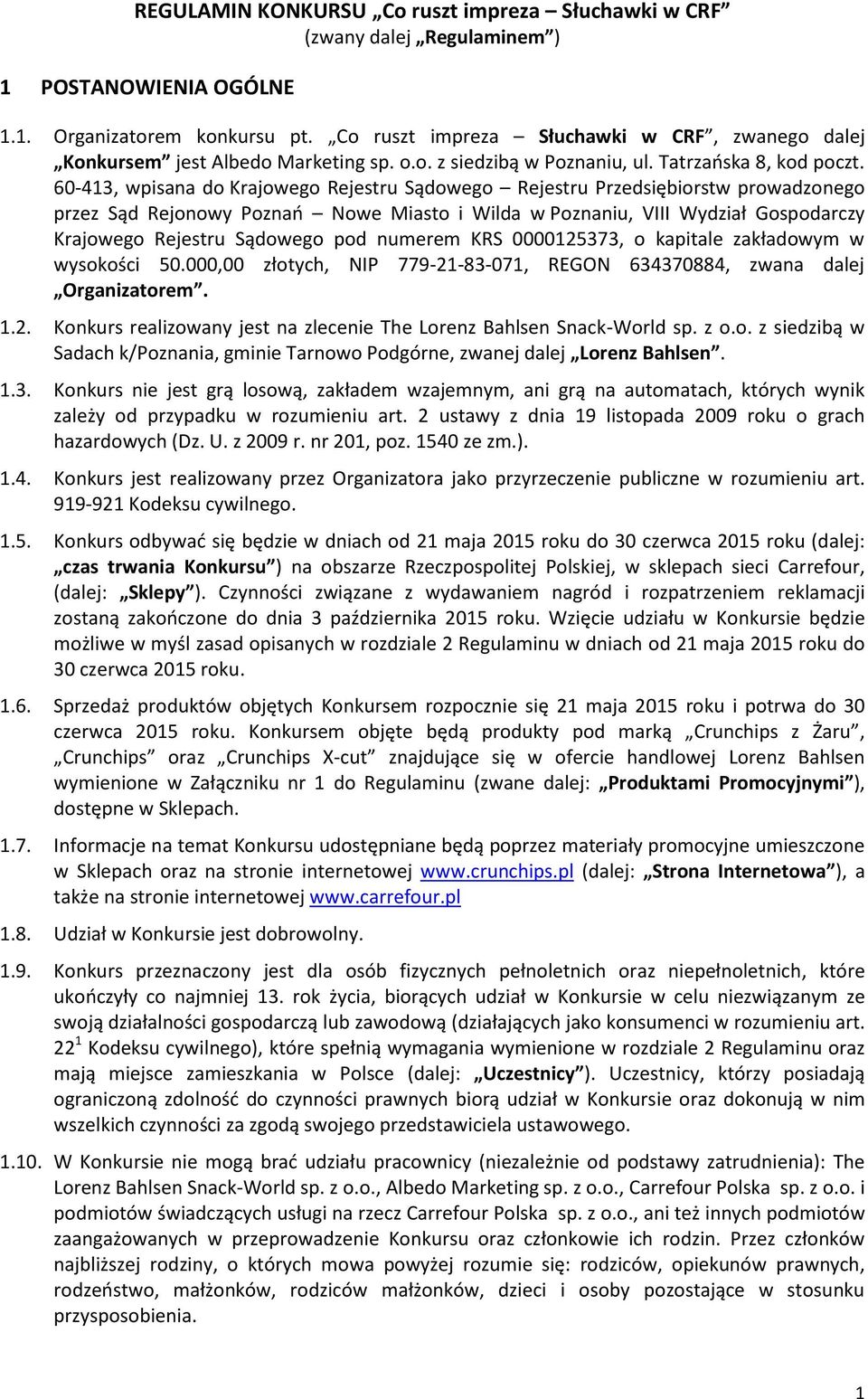 60-413, wpisana do Krajowego Rejestru Sądowego Rejestru Przedsiębiorstw prowadzonego przez Sąd Rejonowy Poznań Nowe Miasto i Wilda w Poznaniu, VIII Wydział Gospodarczy Krajowego Rejestru Sądowego pod