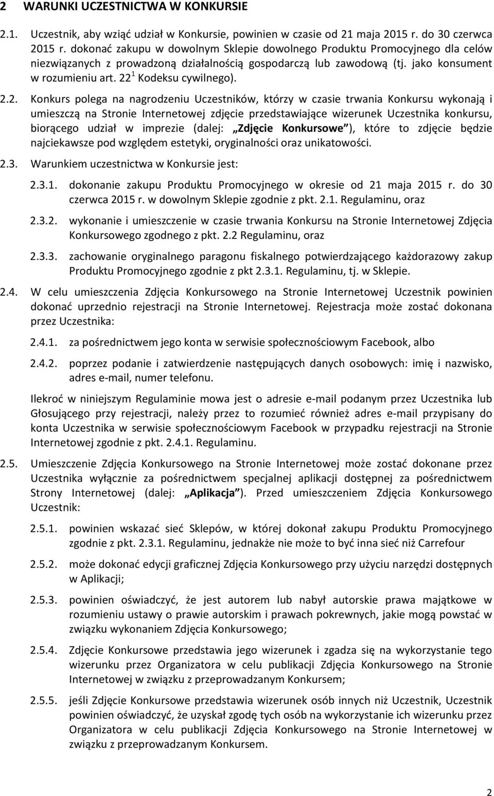 22 1 Kodeksu cywilnego). 2.2. Konkurs polega na nagrodzeniu Uczestników, którzy w czasie trwania Konkursu wykonają i umieszczą na Stronie Internetowej zdjęcie przedstawiające wizerunek Uczestnika