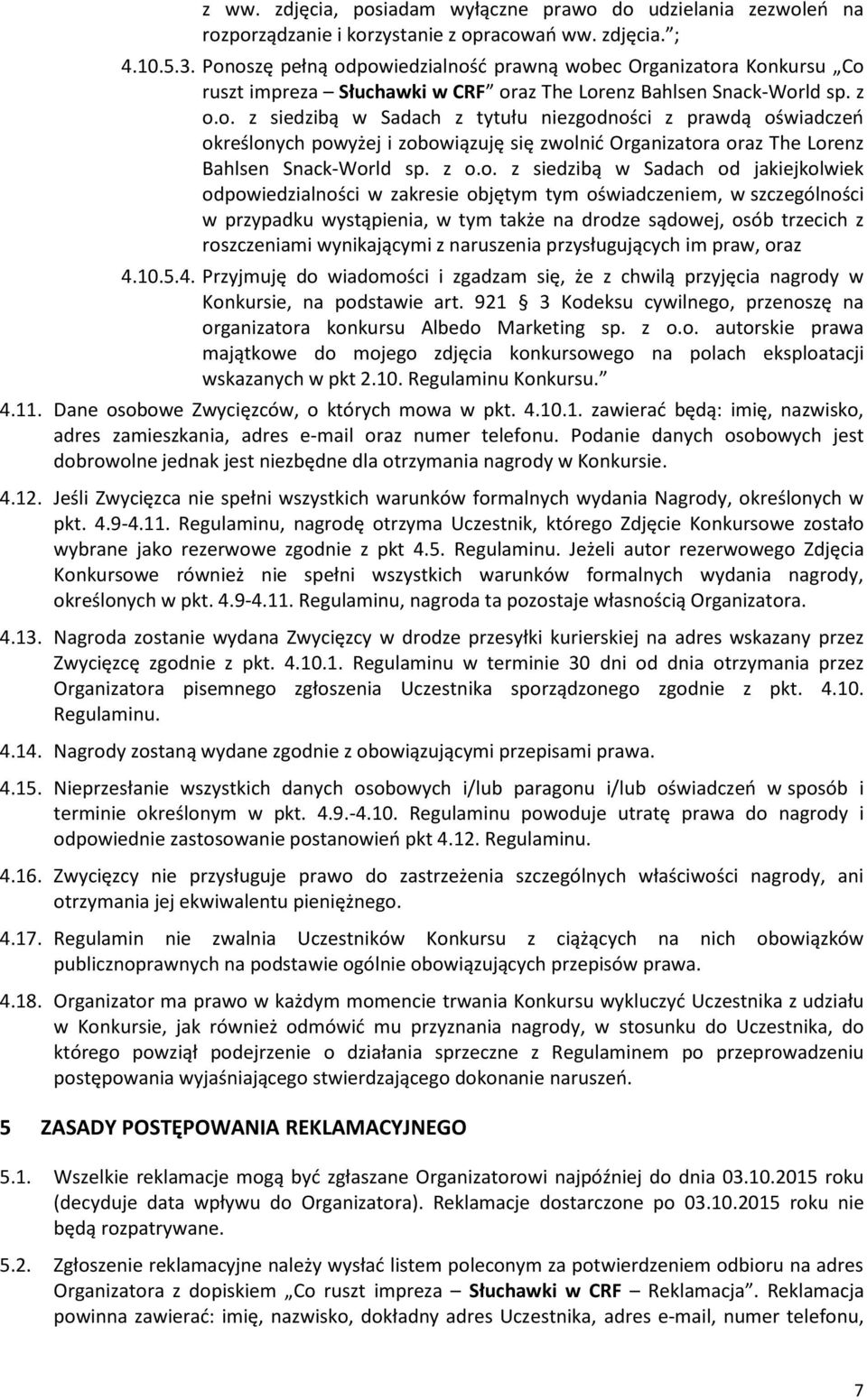 z o.o. z siedzibą w Sadach od jakiejkolwiek odpowiedzialności w zakresie objętym tym oświadczeniem, w szczególności w przypadku wystąpienia, w tym także na drodze sądowej, osób trzecich z