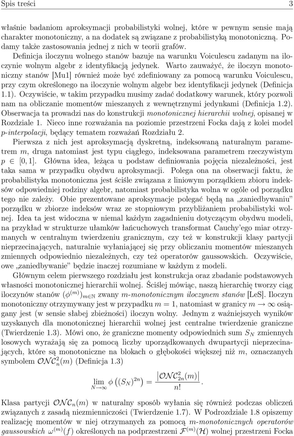 Warto zauważyć, że iloczyn monotoniczny stanów [Mu1] również może być zdefiniowany za pomocą warunku Voiculescu, przy czym określonego na iloczynie wolnym algebr bez identyfikacji jedynek (Definicja