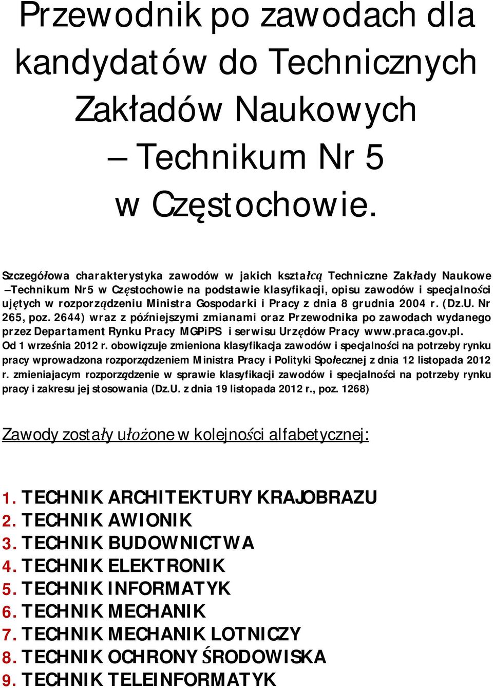 Gospodarki i Pracy z dnia 8 grudnia 2004 r. (Dz.U. Nr 265, poz. 2644) wraz z póniejszymi zmianami oraz Przewodnika po zawodach wydanego przez Departament Rynku Pracy MGPiPS i serwisu Urzdów Pracy www.