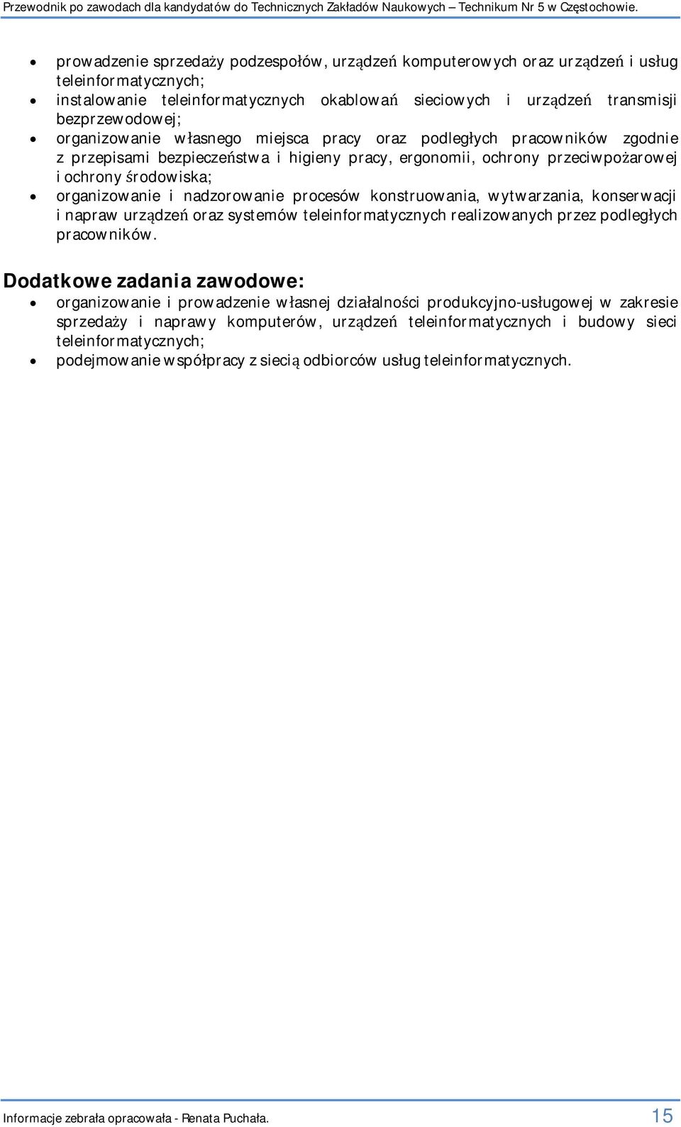 wasnego miejsca pracy oraz podlegych pracowników zgodnie z przepisami bezpieczestwa i higieny pracy, ergonomii, ochrony przeciwpoarowej i ochrony rodowiska; organizowanie i nadzorowanie procesów