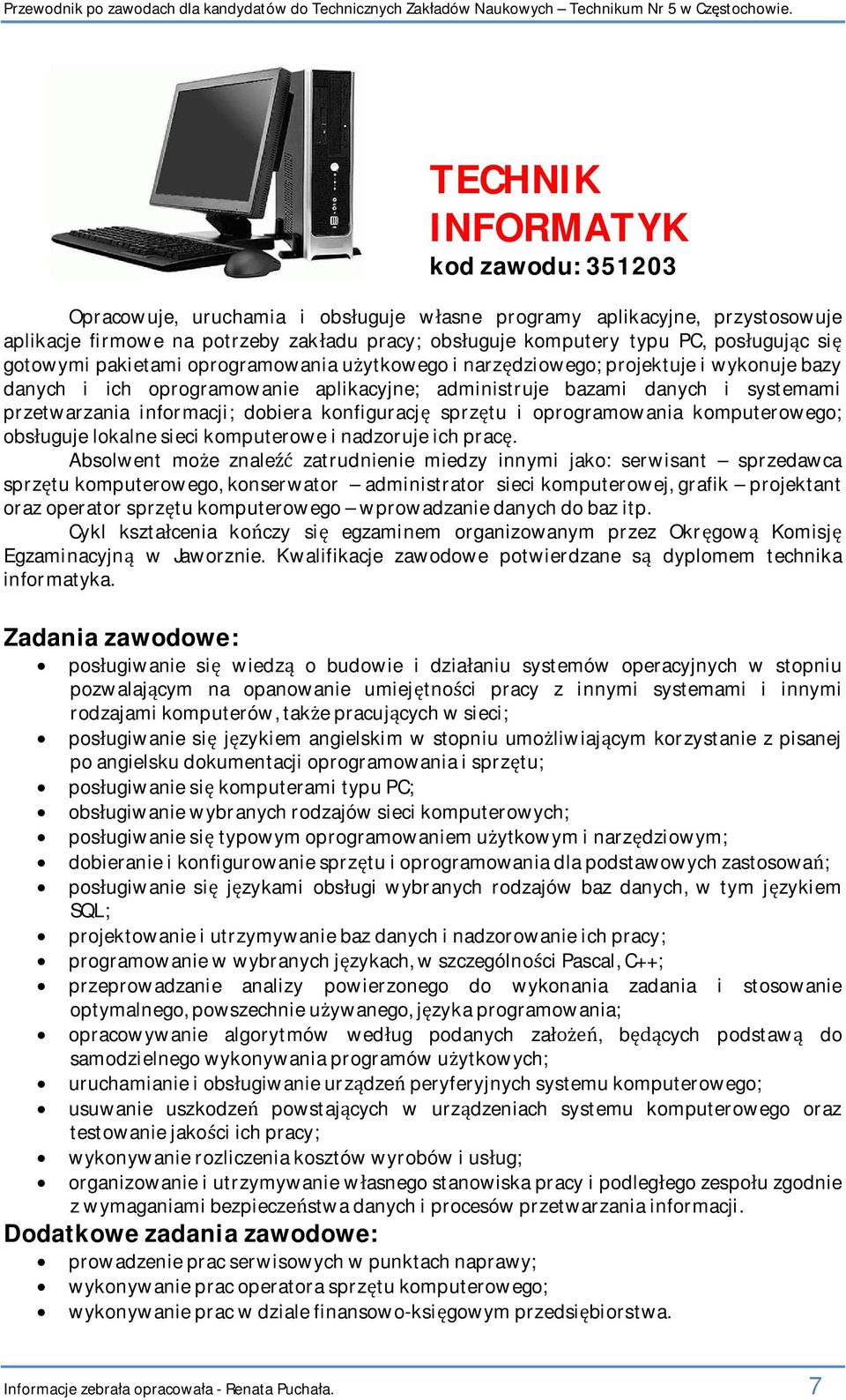 pakietami oprogramowania uytkowego i narzdziowego; projektuje i wykonuje bazy danych i ich oprogramowanie aplikacyjne; administruje bazami danych i systemami przetwarzania informacji; dobiera