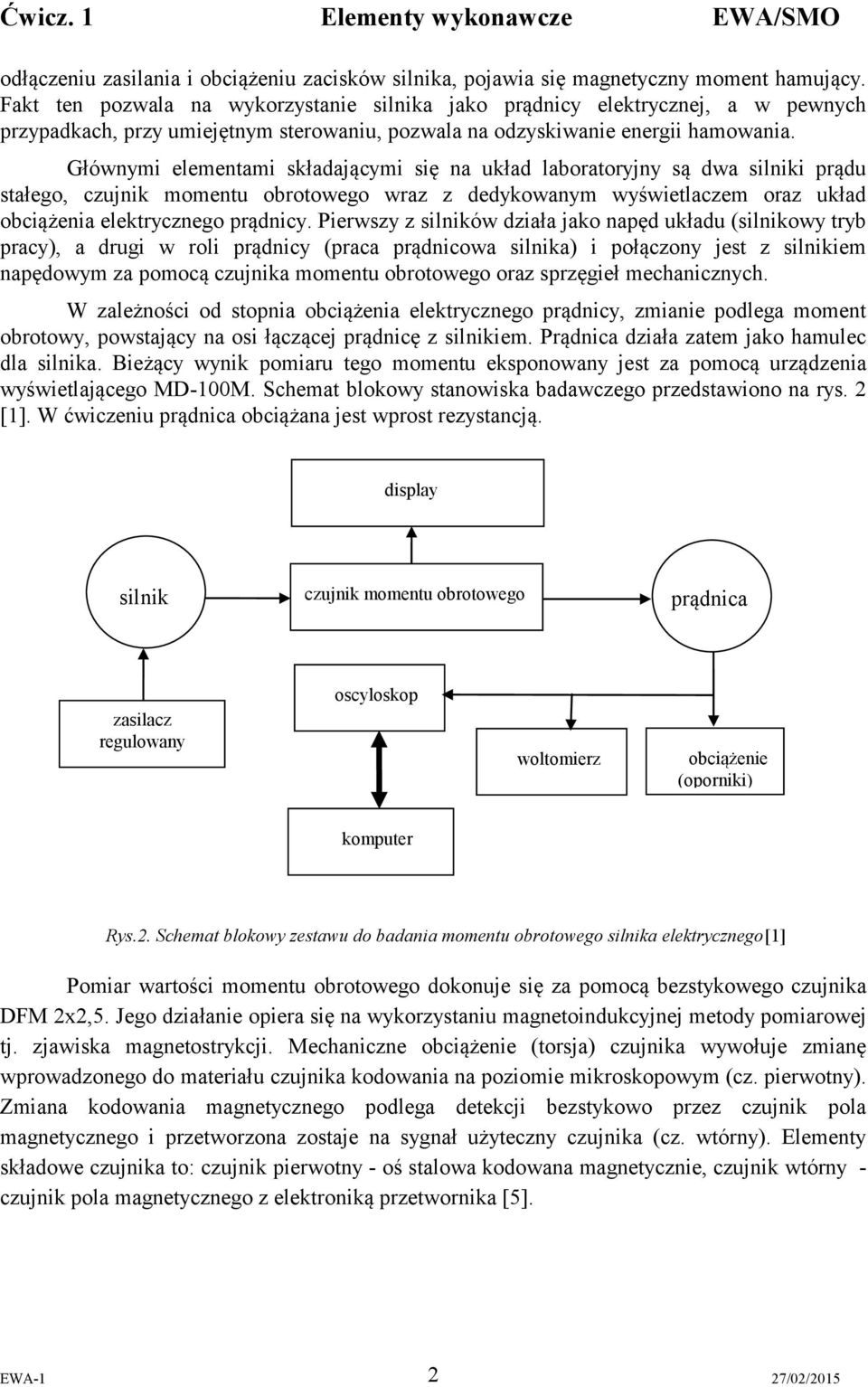 Głównymi elementami składającymi się na układ laboratoryjny są dwa silniki prądu stałego, czujnik momentu obrotowego wraz z dedykowanym wyświetlaczem oraz układ obciążenia elektrycznego prądnicy.